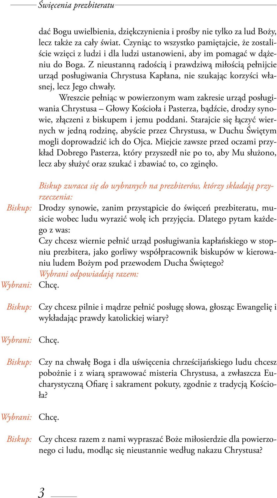 Z nieustanną radością i prawdziwą miłością pełnijcie urząd posługiwania Chrystusa Kapłana, nie szukając korzyści własnej, lecz Jego chwały.