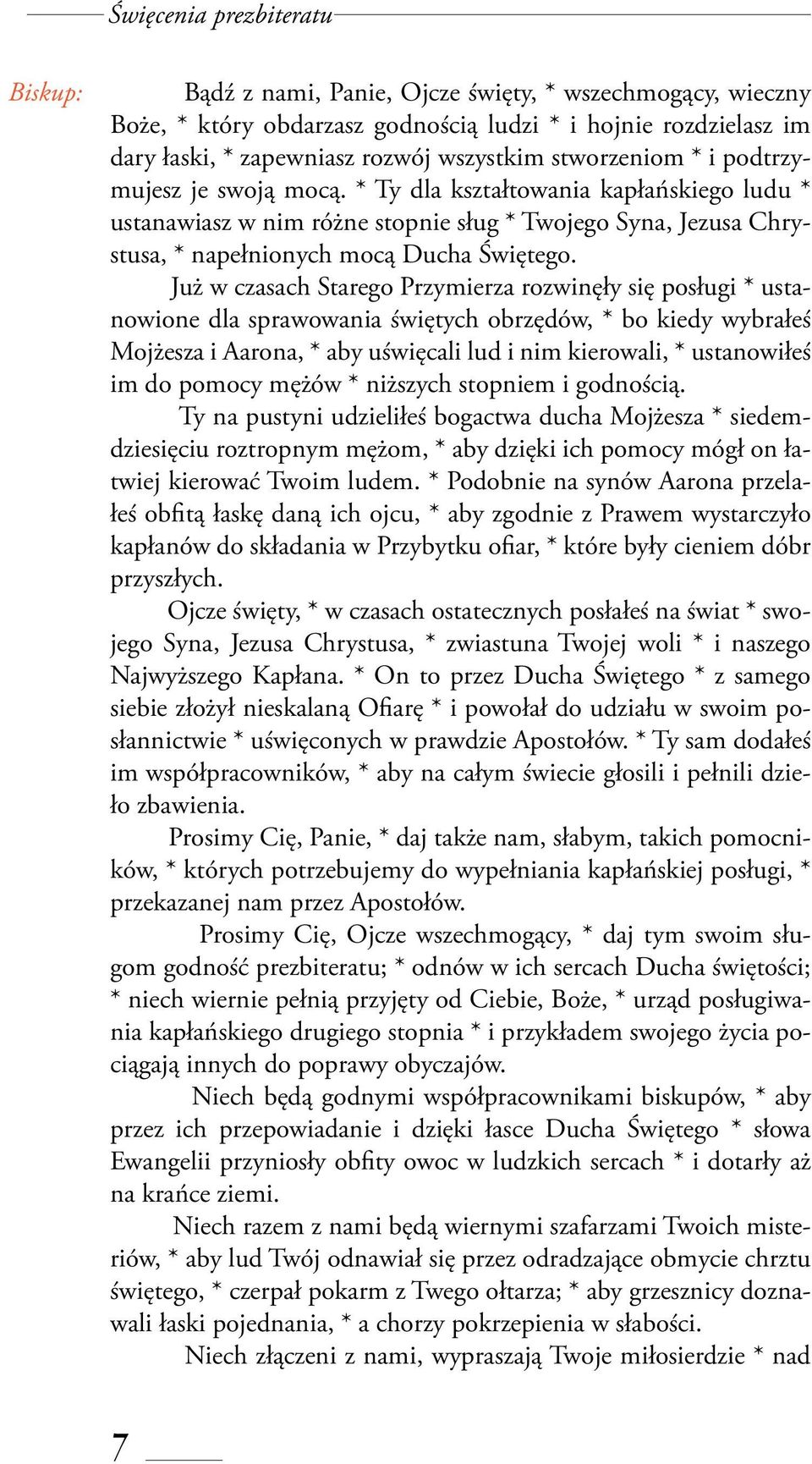 Już w czasach Starego Przymierza rozwinęły się posługi * ustanowione dla sprawowania świętych obrzędów, * bo kiedy wybrałeś Mojżesza i Aarona, * aby uświęcali lud i nim kierowali, * ustanowiłeś im do