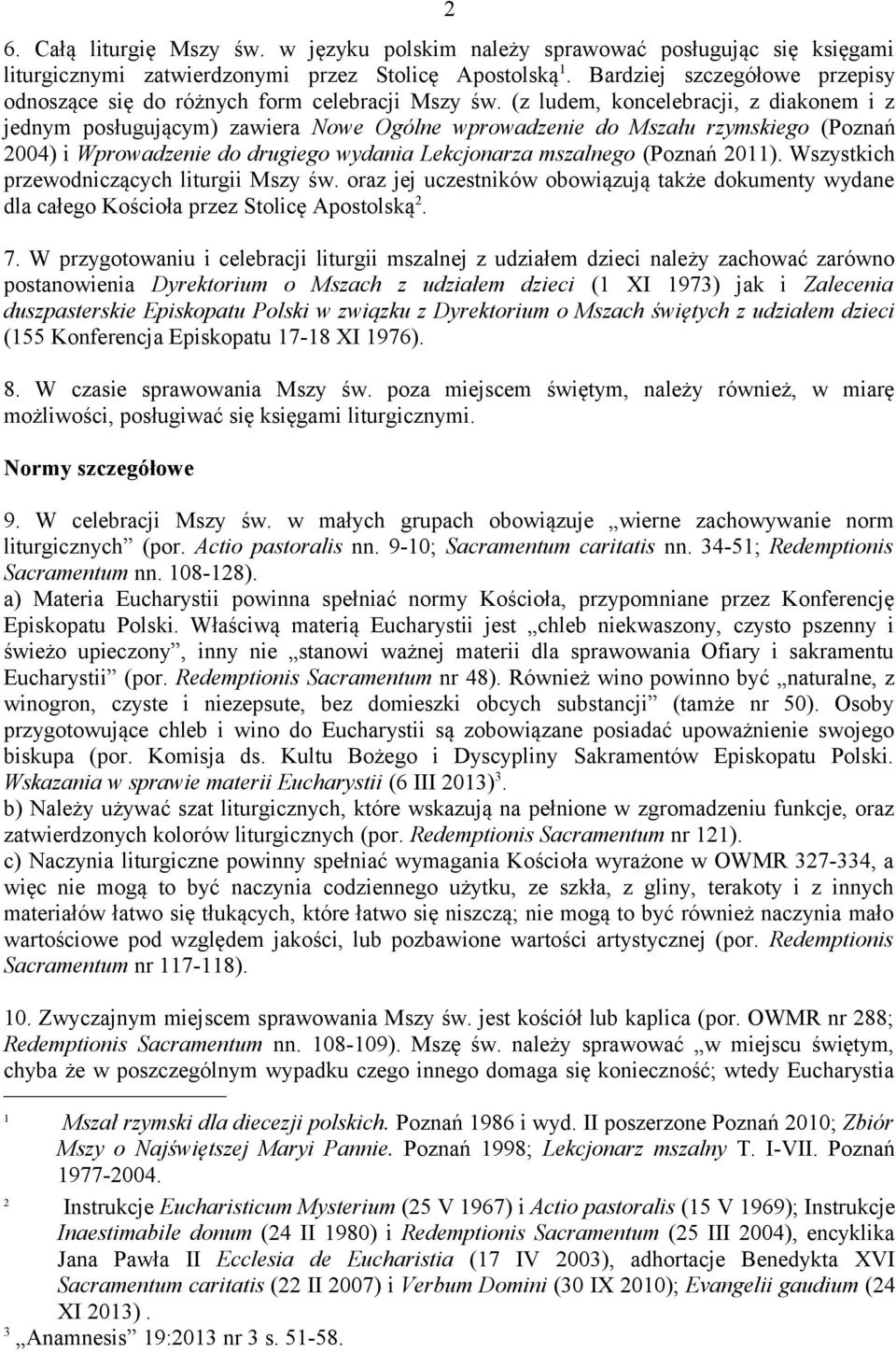 (z ludem, koncelebracji, z diakonem i z jednym posługującym) zawiera Nowe Ogólne wprowadzenie do Mszału rzymskiego (Poznań 2004) i Wprowadzenie do drugiego wydania Lekcjonarza mszalnego (Poznań 2011).