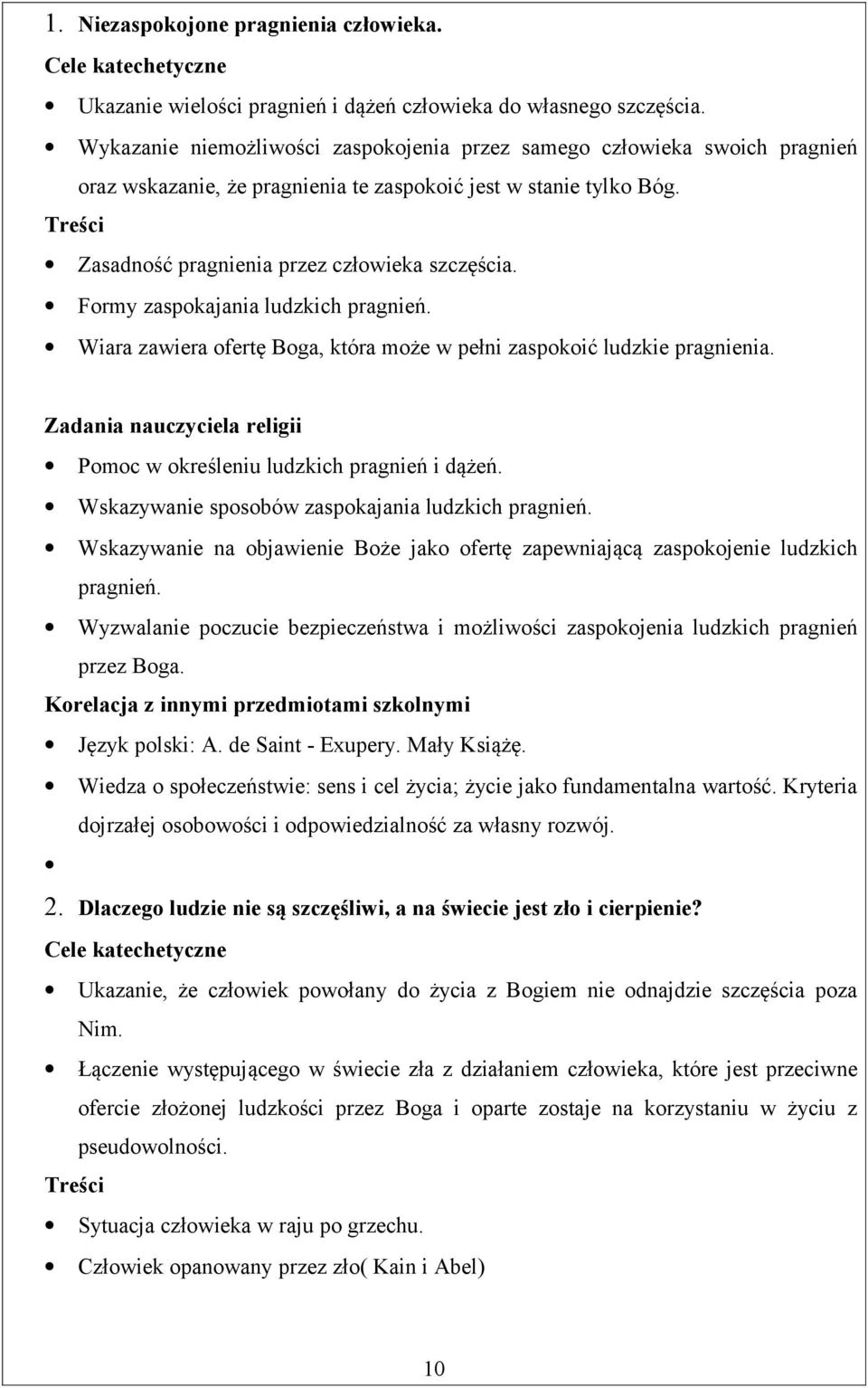 Formy zaspokajania ludzkich pragnień. Wiara zawiera ofertę Boga, która może w pełni zaspokoić ludzkie pragnienia. Pomoc w określeniu ludzkich pragnień i dążeń.