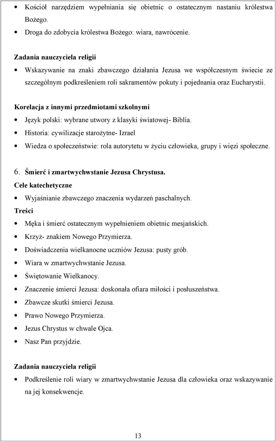 Język polski: wybrane utwory z klasyki światowej- Biblia. Historia: cywilizacje starożytne- Izrael Wiedza o społeczeństwie: rola autorytetu w życiu człowieka, grupy i więzi społeczne. 6.