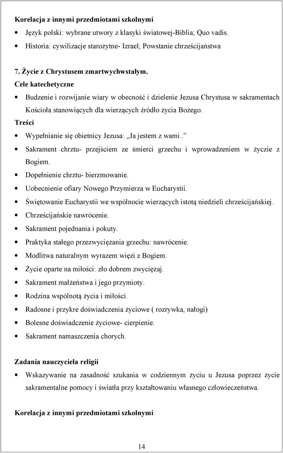 . Sakrament chrztu- przejściem ze śmierci grzechu i wprowadzeniem w życzie z Bogiem. Dopełnienie chrztu- bierzmowanie. Uobecnienie ofiary Nowego Przymierza w Eucharystii.