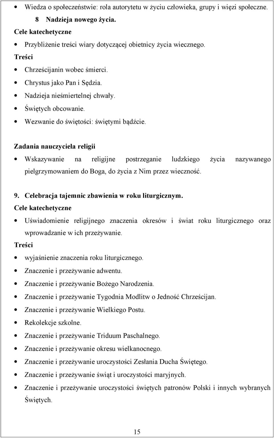 Wskazywanie na religijne postrzeganie ludzkiego życia nazywanego pielgrzymowaniem do Boga, do życia z Nim przez wieczność. 9. Celebracja tajemnic zbawienia w roku liturgicznym.