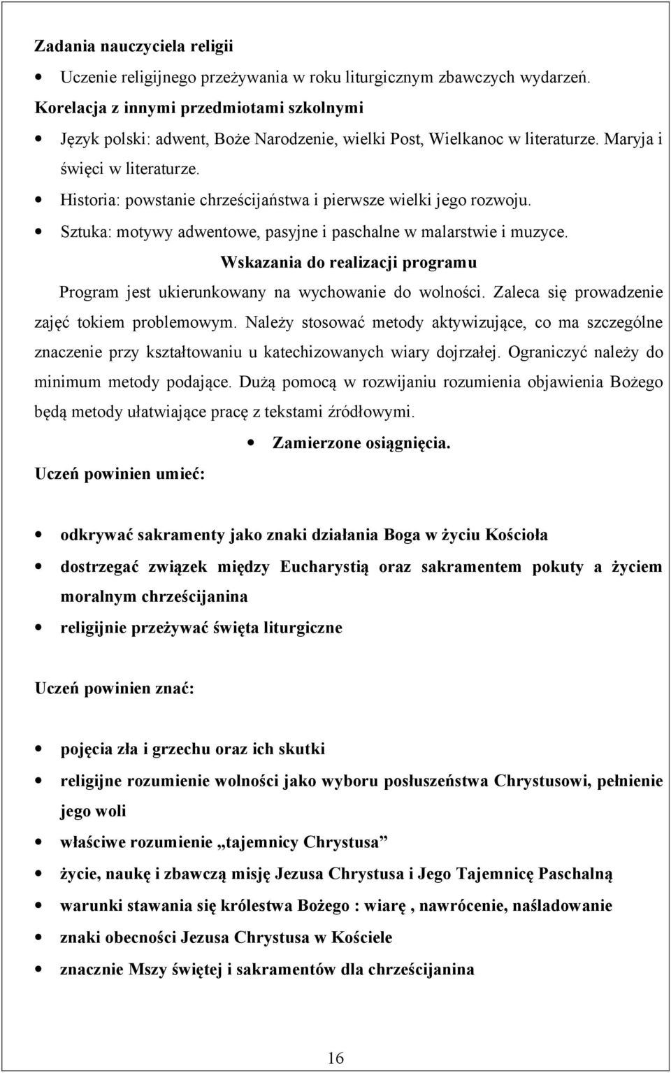 Wskazania do realizacji programu Program jest ukierunkowany na wychowanie do wolności. Zaleca się prowadzenie zajęć tokiem problemowym.