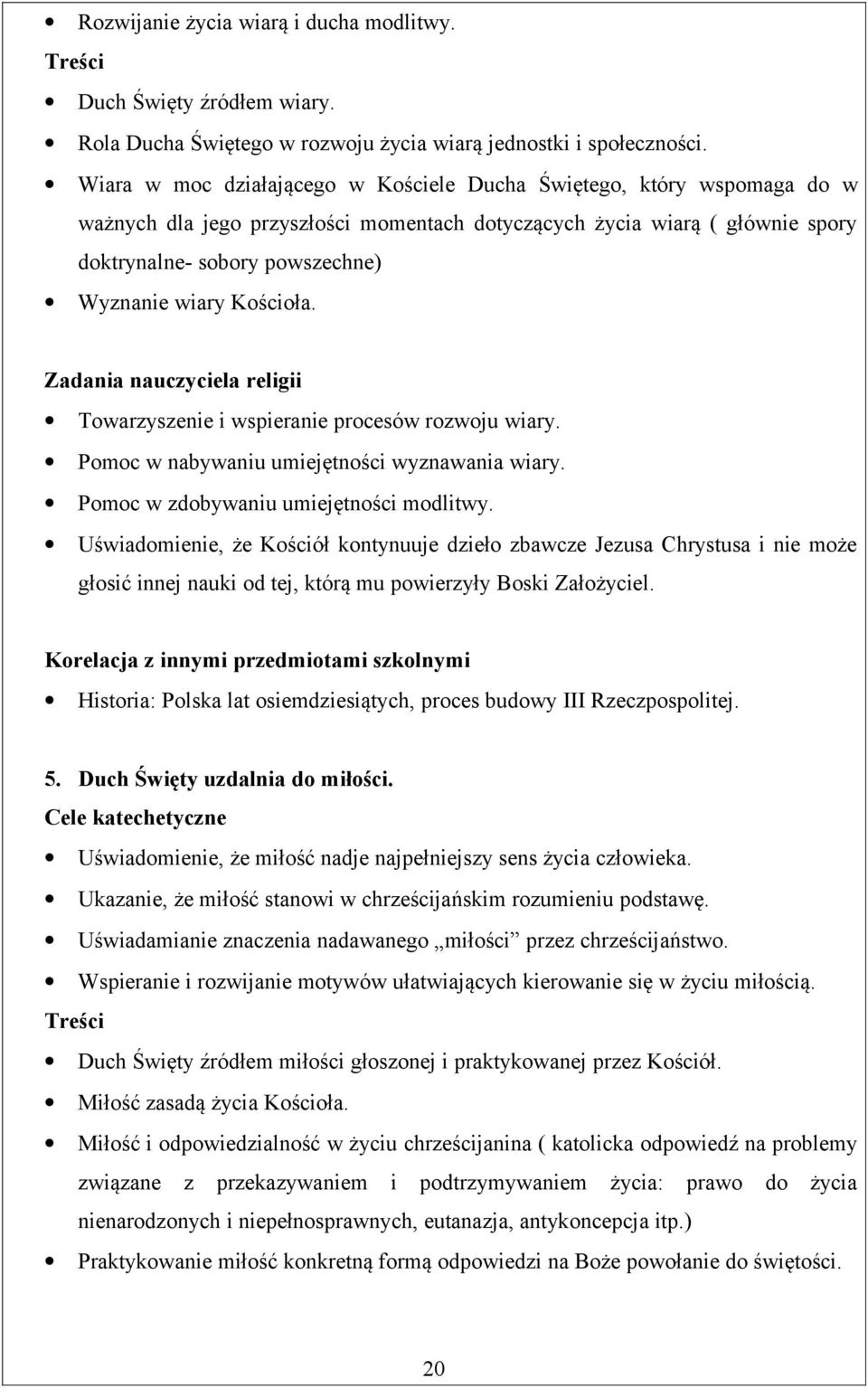 Kościoła. Towarzyszenie i wspieranie procesów rozwoju wiary. Pomoc w nabywaniu umiejętności wyznawania wiary. Pomoc w zdobywaniu umiejętności modlitwy.
