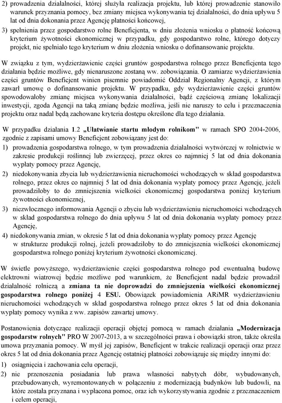 gospodarstwo rolne, którego dotyczy projekt, nie spełniało tego kryterium w dniu złożenia wniosku o dofinansowanie projektu.