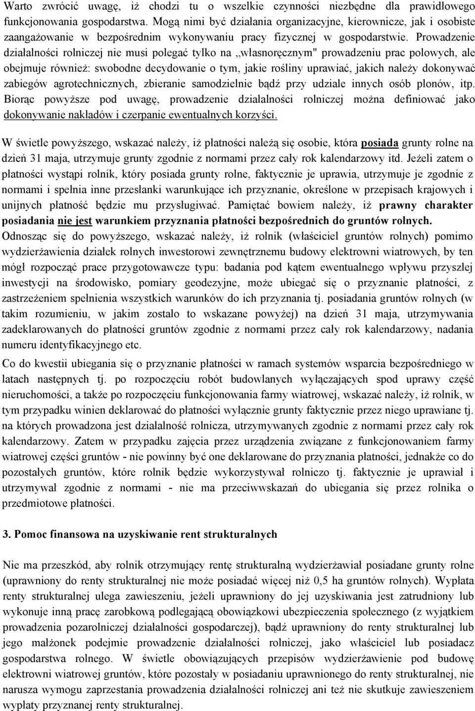 Prowadzenie działalności rolniczej nie musi polegać tylko na własnoręcznym" prowadzeniu prac polowych, ale obejmuje również: swobodne decydowanie o tym, jakie rośliny uprawiać, jakich należy