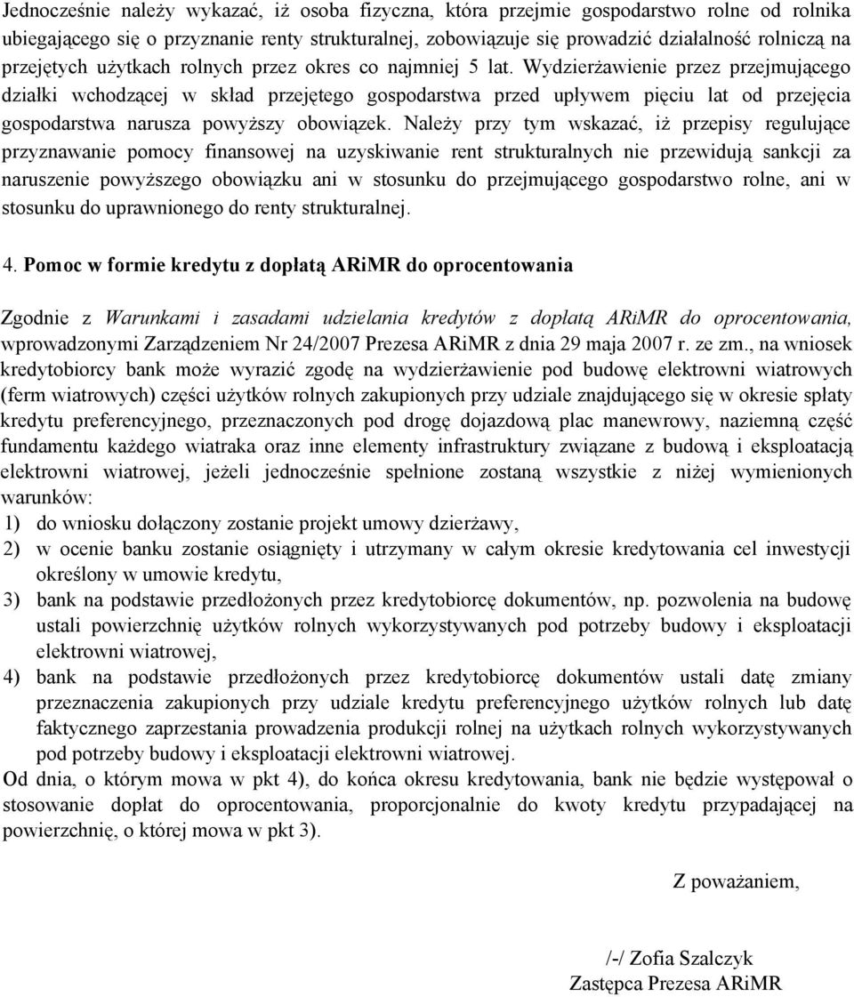 Wydzierżawienie przez przejmującego działki wchodzącej w skład przejętego gospodarstwa przed upływem pięciu lat od przejęcia gospodarstwa narusza powyższy obowiązek.