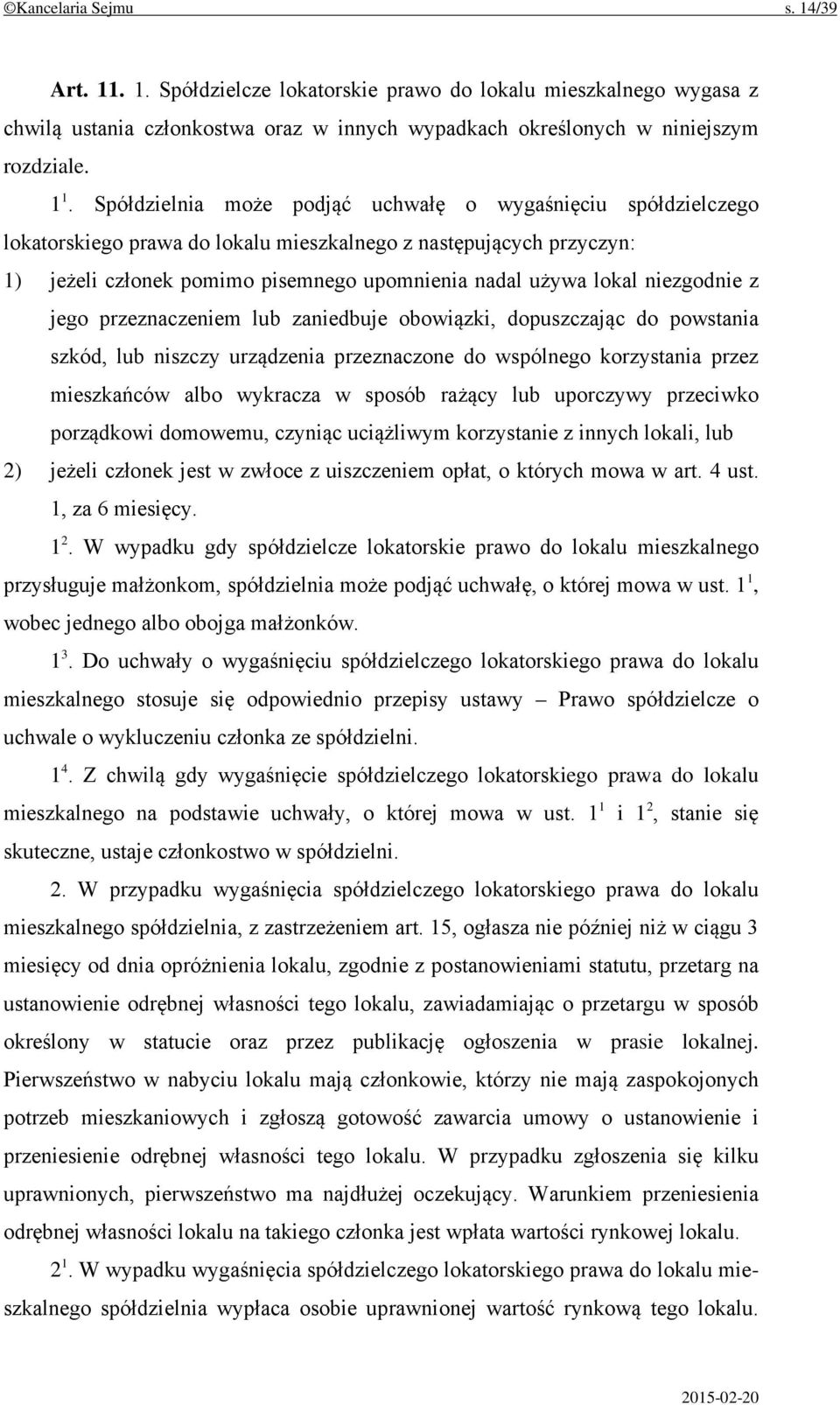 niezgodnie z jego przeznaczeniem lub zaniedbuje obowiązki, dopuszczając do powstania szkód, lub niszczy urządzenia przeznaczone do wspólnego korzystania przez mieszkańców albo wykracza w sposób