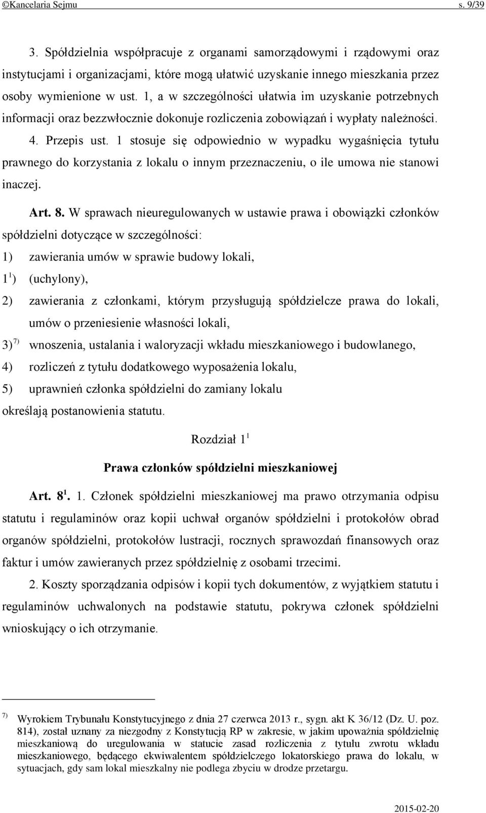 1, a w szczególności ułatwia im uzyskanie potrzebnych informacji oraz bezzwłocznie dokonuje rozliczenia zobowiązań i wypłaty należności. 4. Przepis ust.