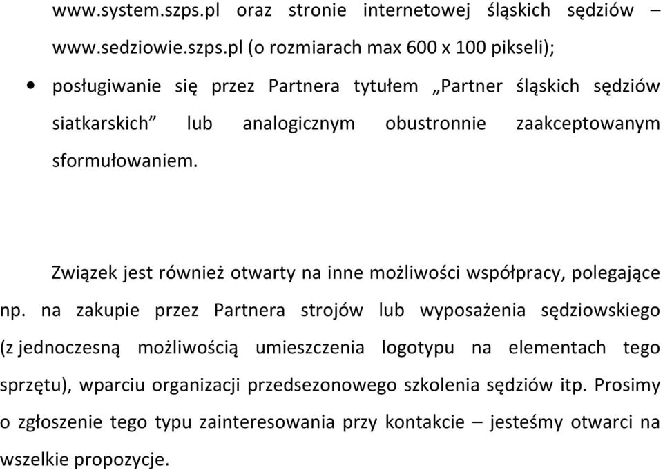 pl (o rozmiarach max 600 x 100 pikseli); posługiwanie się przez Partnera tytułem Partner śląskich sędziów siatkarskich lub analogicznym obustronnie