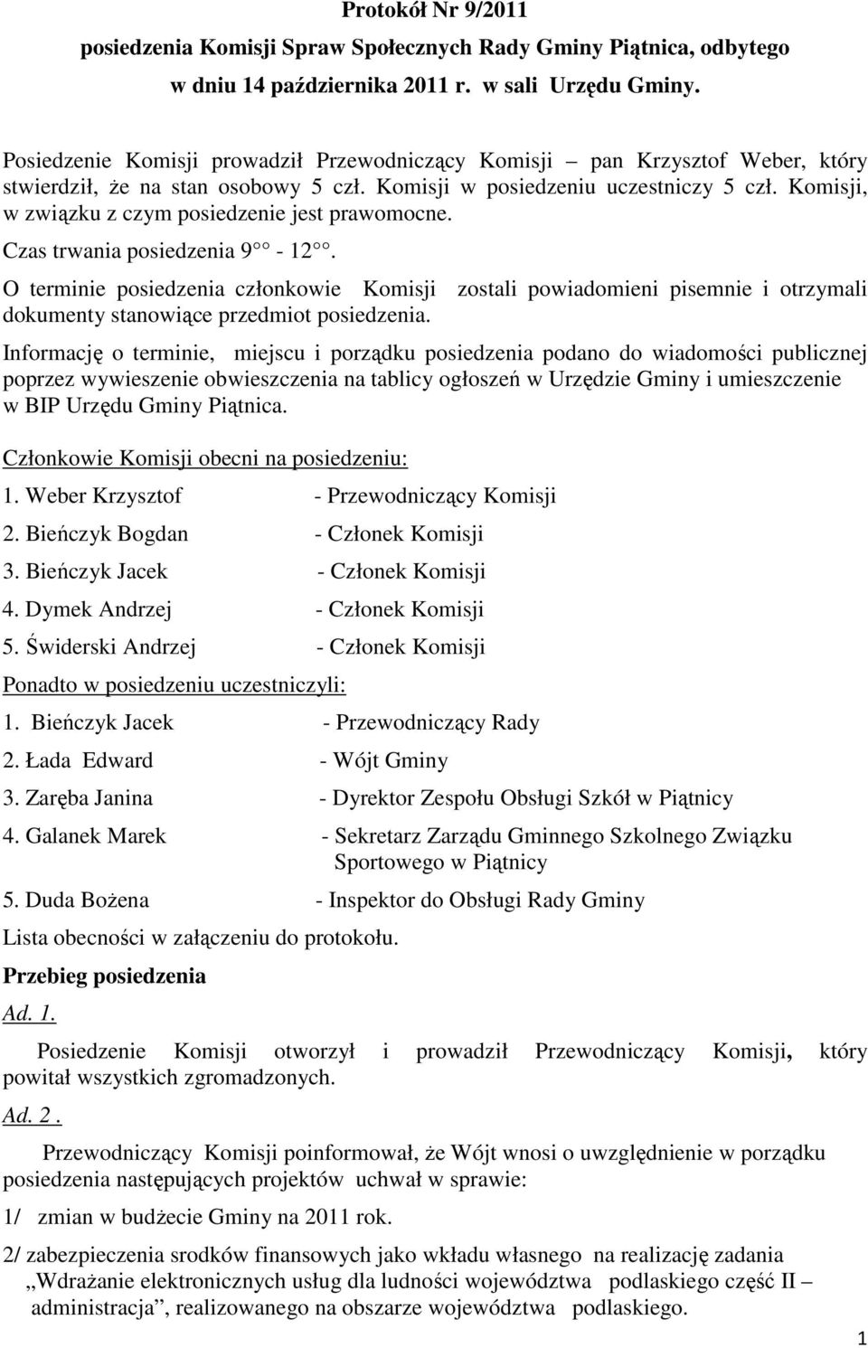 Komisji, w związku z czym posiedzenie jest prawomocne. Czas trwania posiedzenia 9-12.