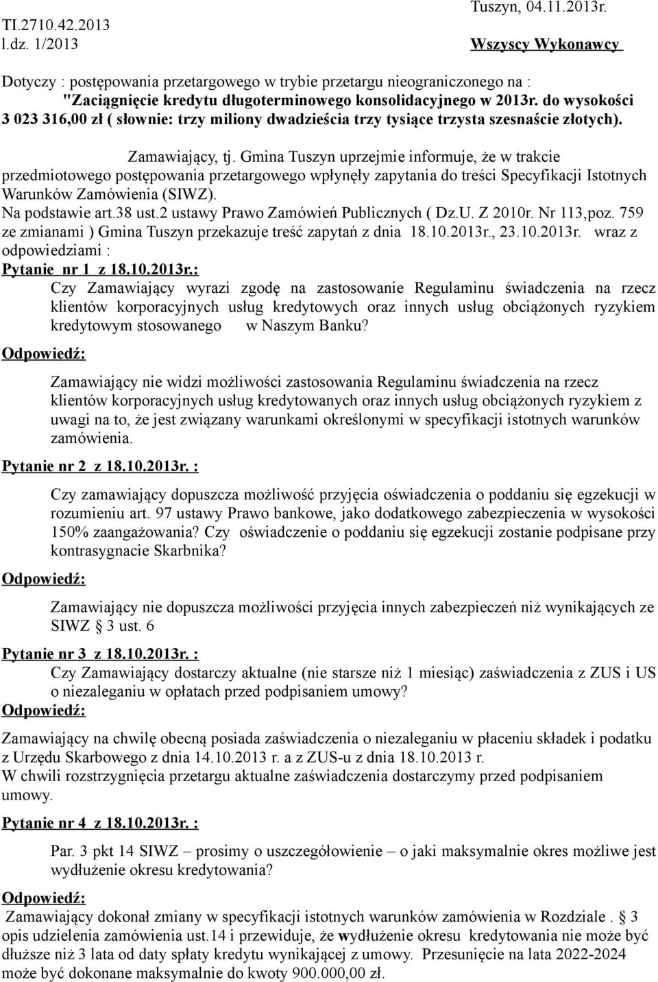 do wysokości 3 023 316,00 zł ( słownie: trzy miliony dwadzieścia trzy tysiące trzysta szesnaście złotych). Zamawiający, tj.