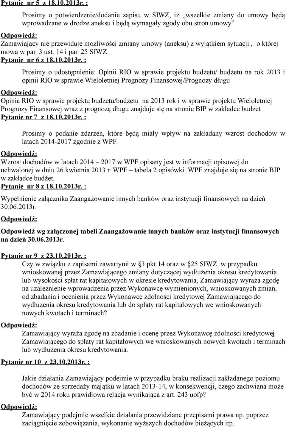 (aneksu) z wyjątkiem sytuacji, o której mowa w par. 3 ust. 14 i par. 25 SIWZ. Pytanie nr 6 z 18.10.2013r.