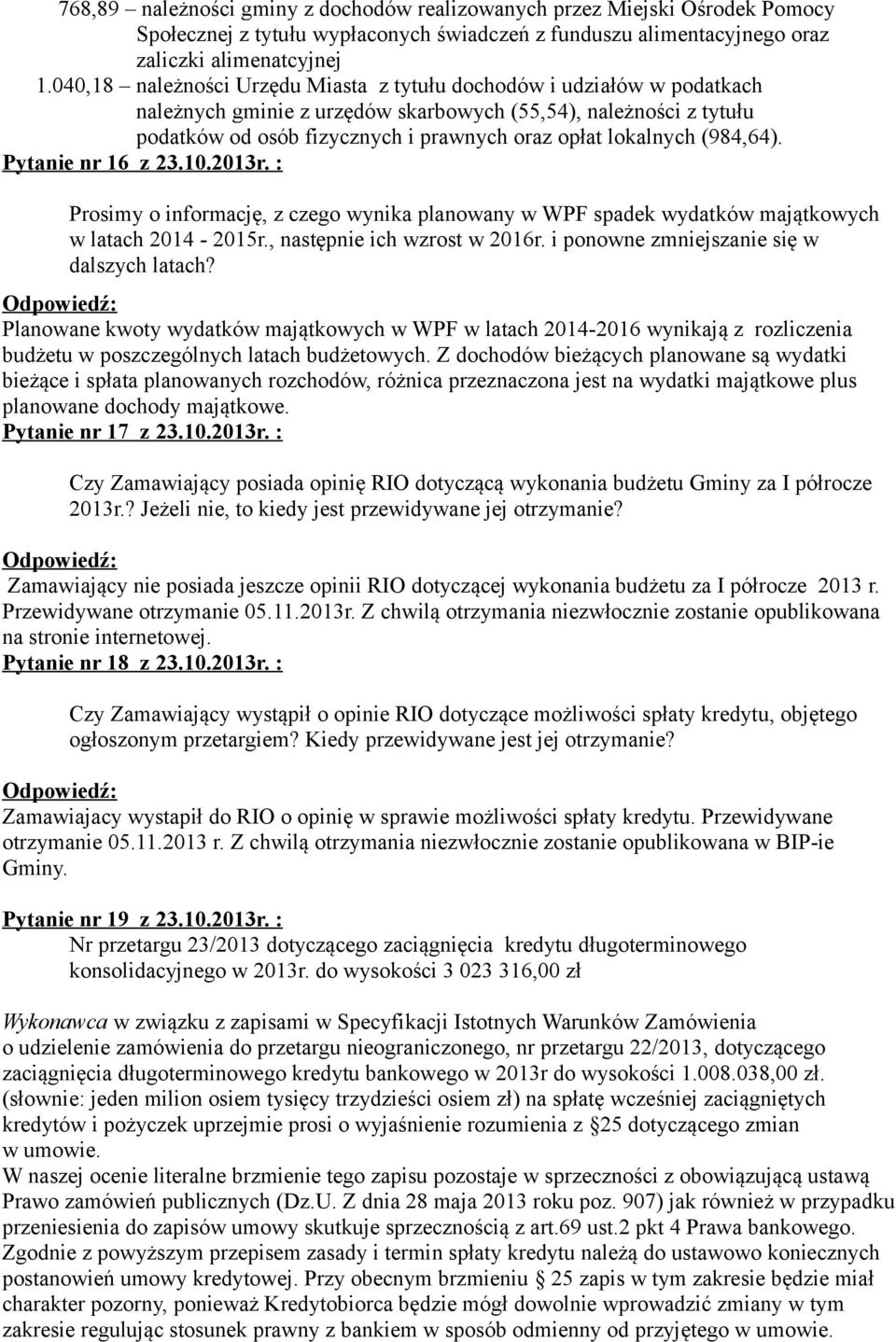 (984,64). Pytanie nr 16 z 23.10.2013r. : Prosimy o informację, z czego wynika planowany w WPF spadek wydatków majątkowych w latach 2014-2015r., następnie ich wzrost w 2016r.