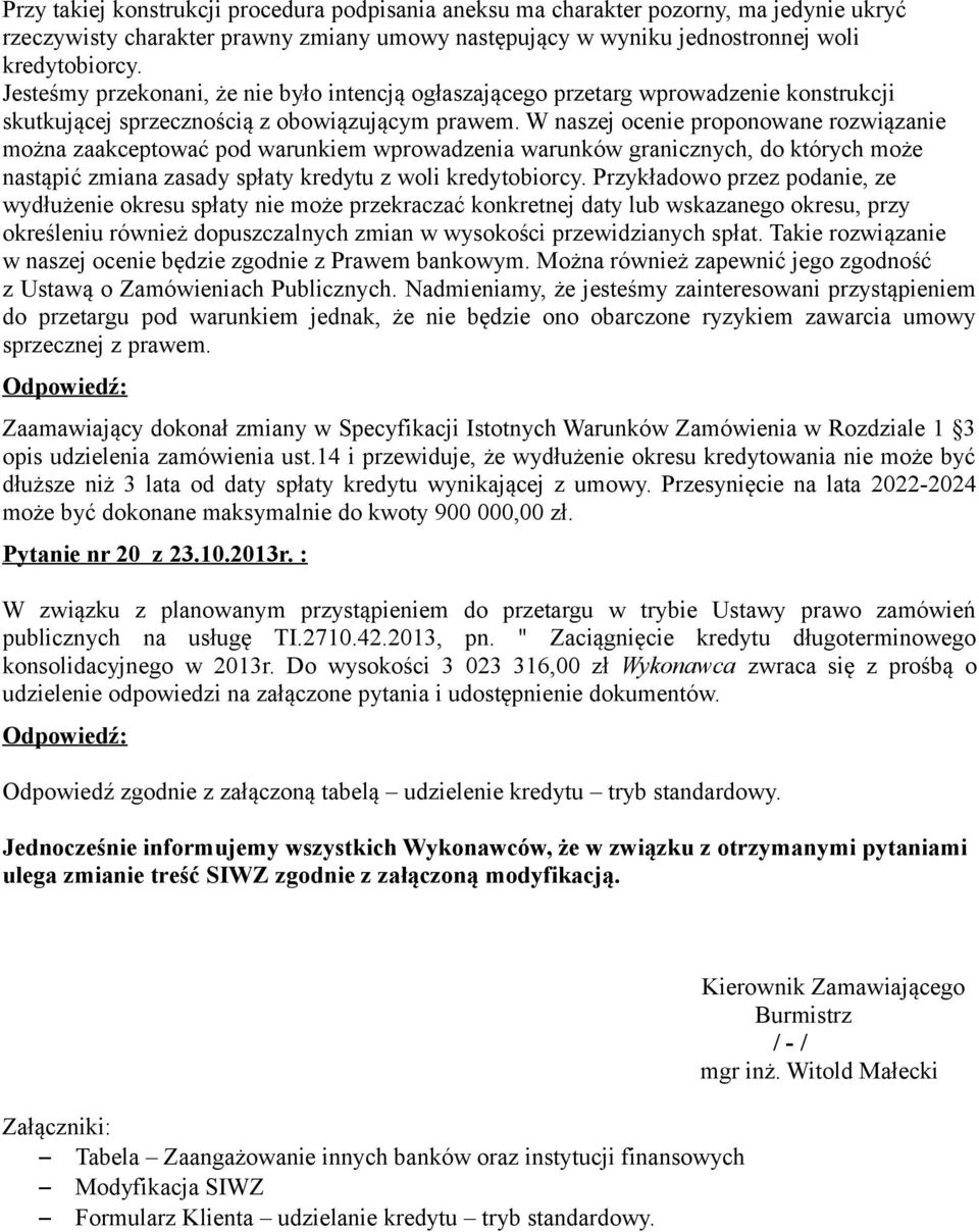 W naszej ocenie proponowane rozwiązanie można zaakceptować pod warunkiem wprowadzenia warunków granicznych, do których może nastąpić zmiana zasady spłaty kredytu z woli kredytobiorcy.