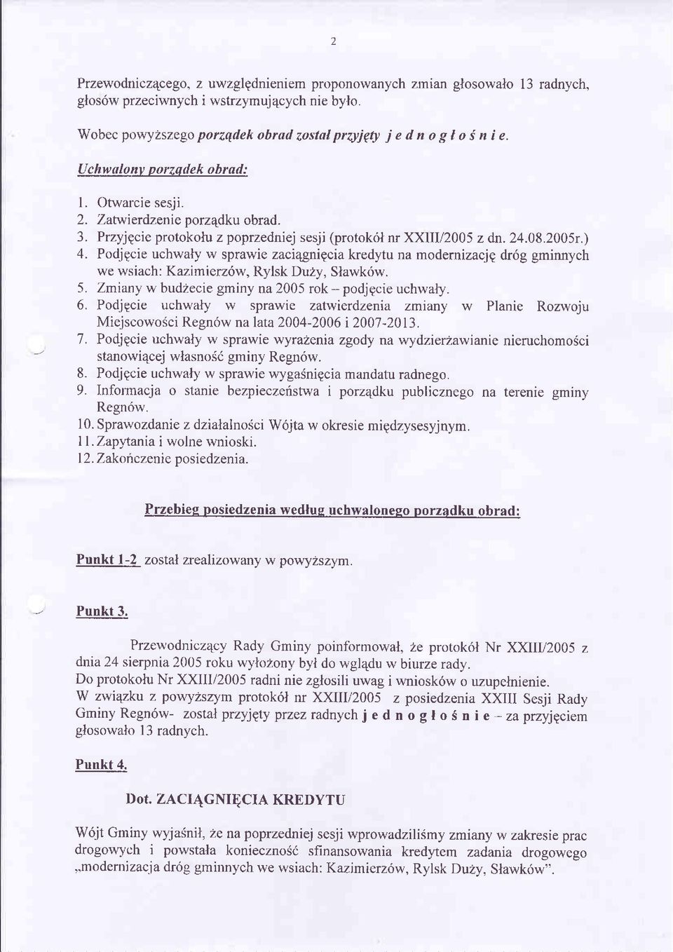 Podjgcie uchwaly w sprawie zaci4gnigcia kredytu na modernizacjp dróg gminnych we wsiach: Kazimierzów, Rylsk Duzy, Slawków. 5. Zmiany w budzecie gminy na 2005 rok - podjpcie uchwaly. 6.