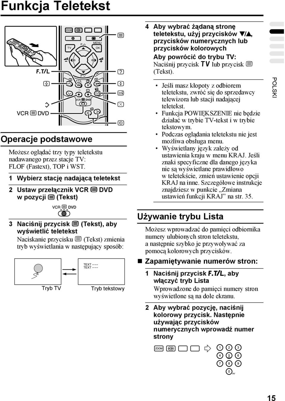 T/L MENU OK 4 Aby wybrać żądaną stronę teletekstu, użyj przycisków 6, przycisków numerycznych lub przycisków kolorowych Aby powrócić do trybu TV: Naciśnij przycisk b lub przycisk g (Tekst).