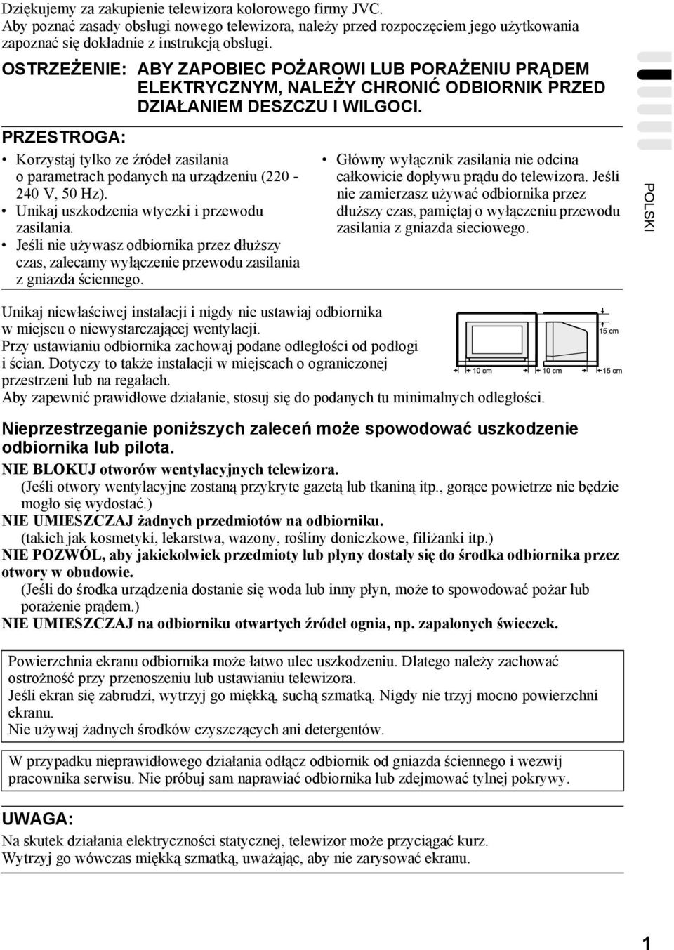 PRZESTROGA: Korzystaj tylko ze źródeł zasilania o parametrach podanych na urządzeniu (220-240 V, 50 Hz). Unikaj uszkodzenia wtyczki i przewodu zasilania.