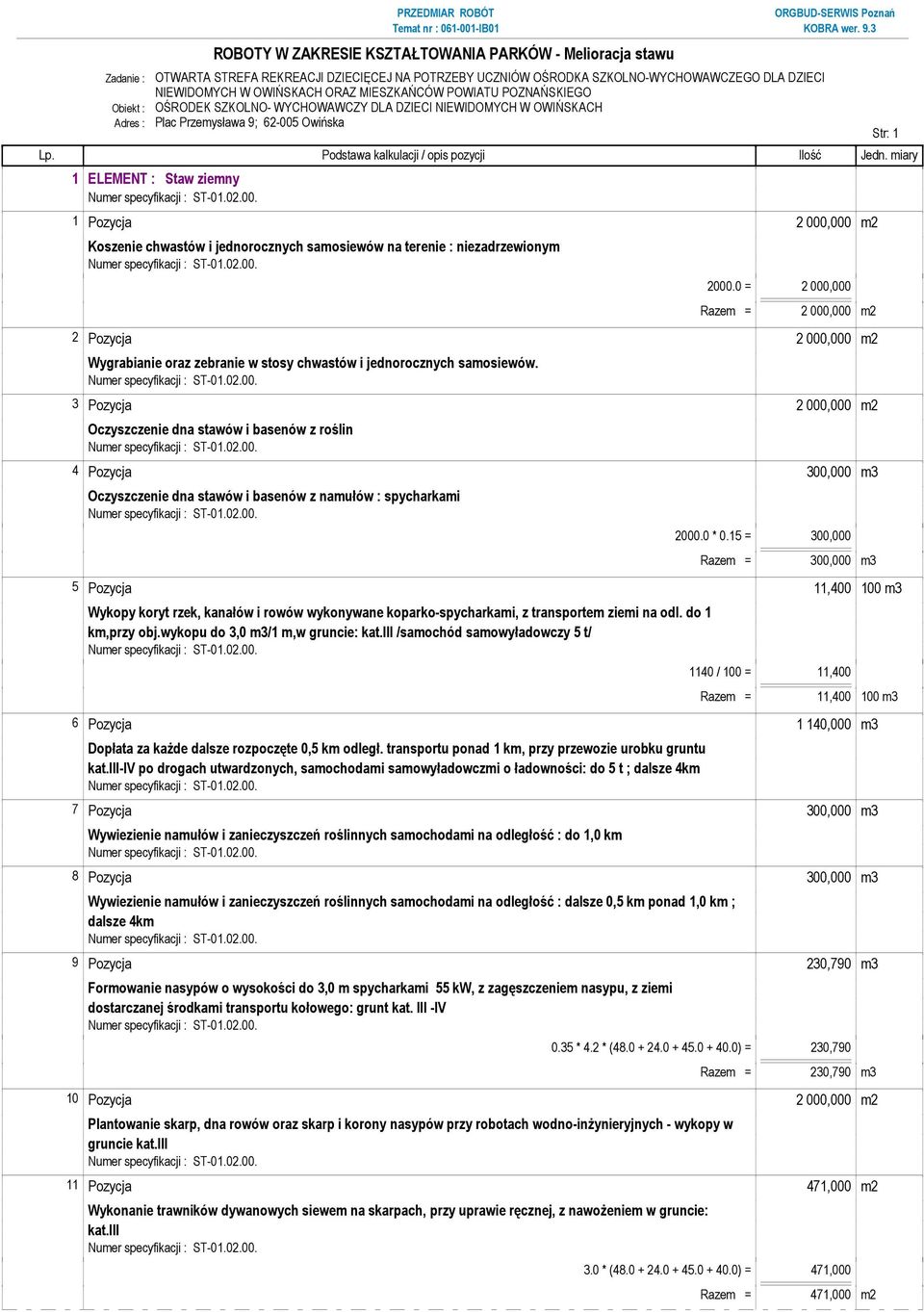 1 Pozycja 2 000,000 m2 Koszenie chwastów i jednorocznych samosiewów na terenie : niezadrzewionym. 2000.