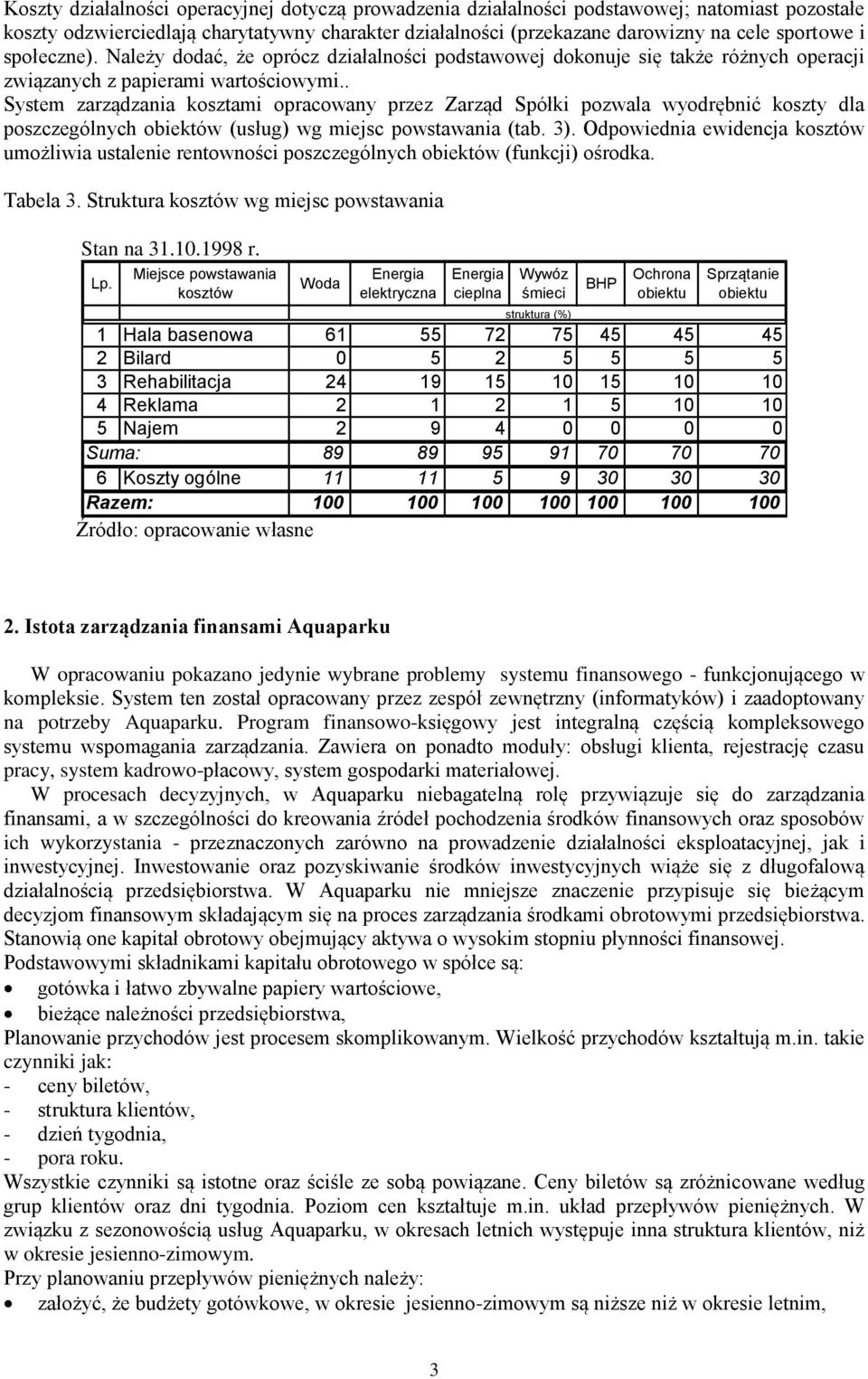 . System zarządzania kosztami opracowany przez Zarząd Spółki pozwala wyodrębnić koszty dla poszczególnych obiektów (usług) wg miejsc powstawania (tab. 3).