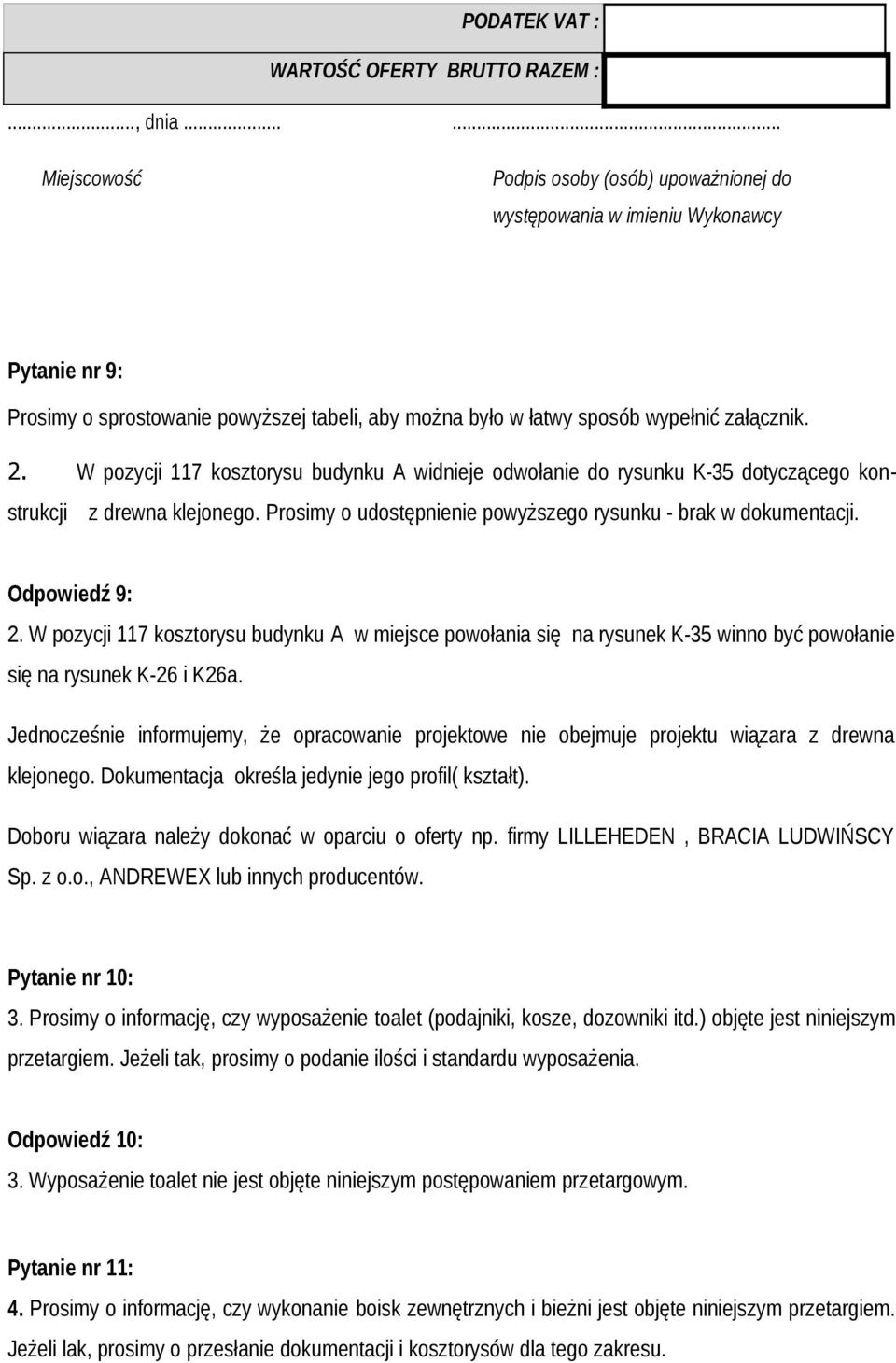 W pozycji 117 kosztorysu budynku A widnieje odwołanie do rysunku K-35 dotyczącego konstrukcji z drewna klejonego. Prosimy o udostępnienie powyższego rysunku - brak w dokumentacji. Odpowiedź 9: 2.