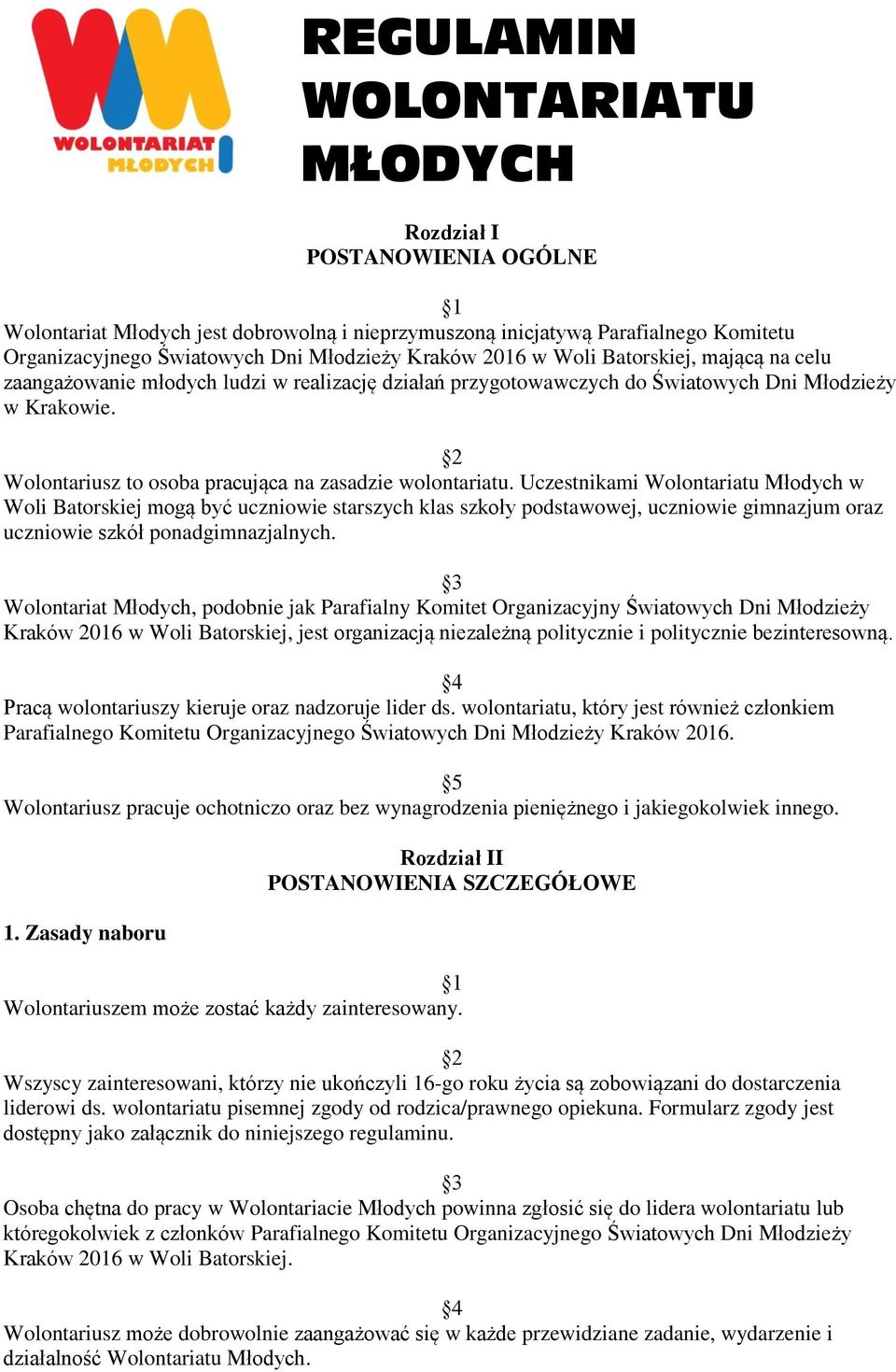 Wolontariusz to osoba pracująca na zasadzie wolontariatu.