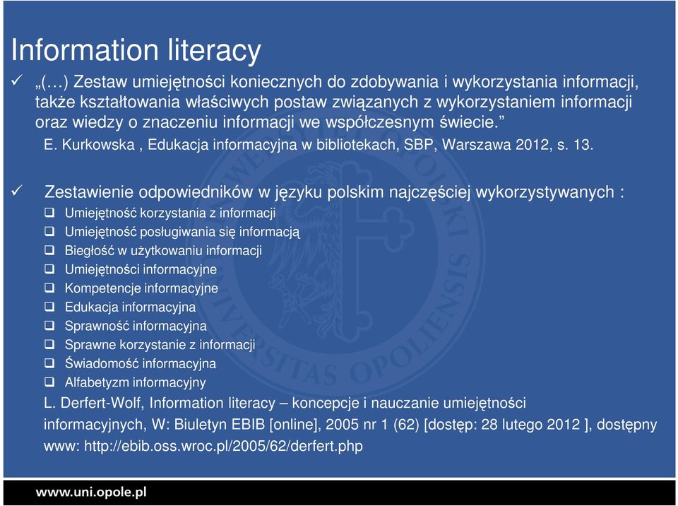 Zestawienie odpowiedników w języku polskim najczęściej wykorzystywanych : Umiejętność korzystania z informacji Umiejętność posługiwania się informacją Biegłość w użytkowaniu informacji Umiejętności