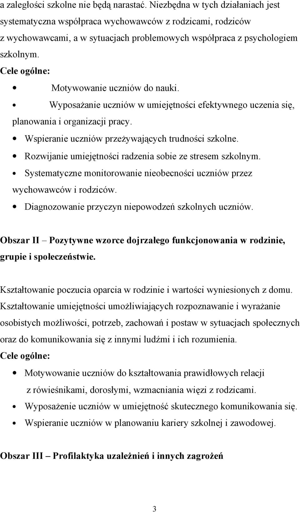 Cele ogólne: Motywowanie uczniów do nauki. Wyposażanie uczniów w umiejętności efektywnego uczenia się, planowania i organizacji pracy. Wspieranie uczniów przeżywających trudności szkolne.