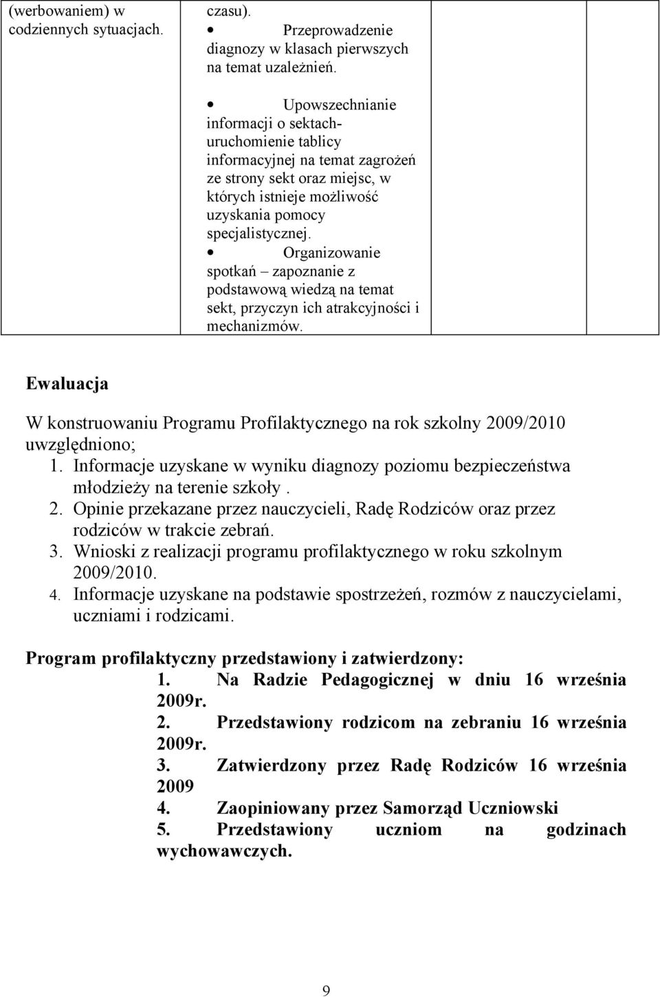 Organizowanie spotkań zapoznanie z podstawową wiedzą na temat sekt, przyczyn ich atrakcyjności i mechanizmów.