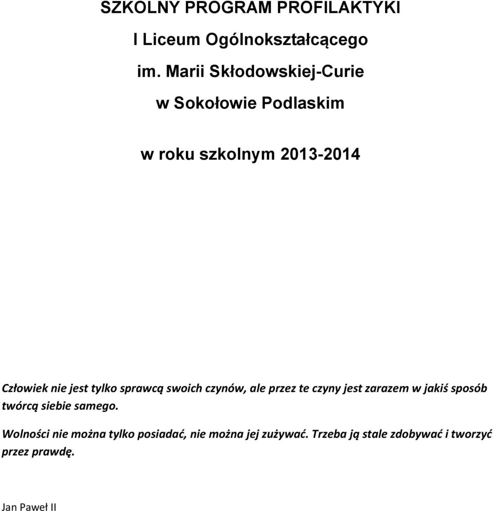 tylko sprawcą swoich czynów, ale przez te czyny jest zarazem w jakiś sposób twórcą siebie