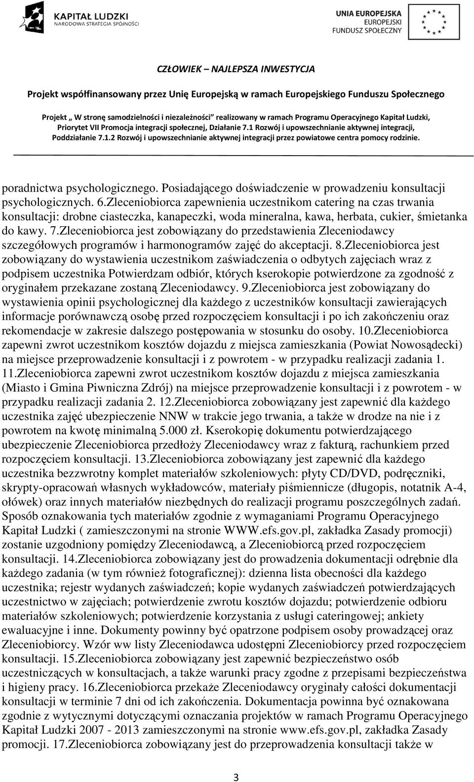 Zleceniobiorca jest zobowiązany do przedstawienia Zleceniodawcy szczegółowych programów i harmonogramów zajęć do akceptacji. 8.