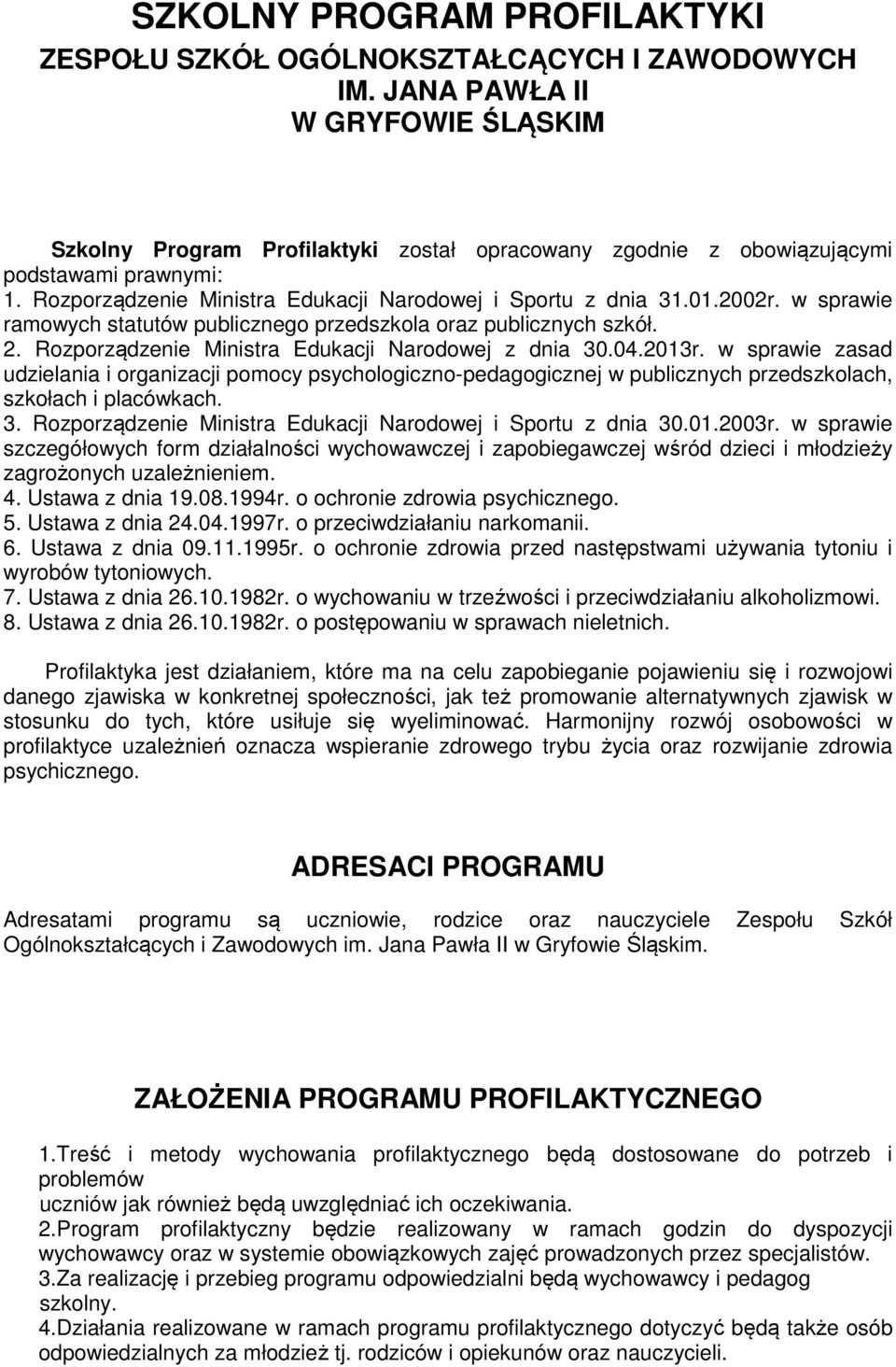 w sprawie ramowych statutów publicznego przedszkola oraz publicznych szkół. 2. Rozporządzenie Ministra Edukacji Narodowej z dnia 30.04.2013r.