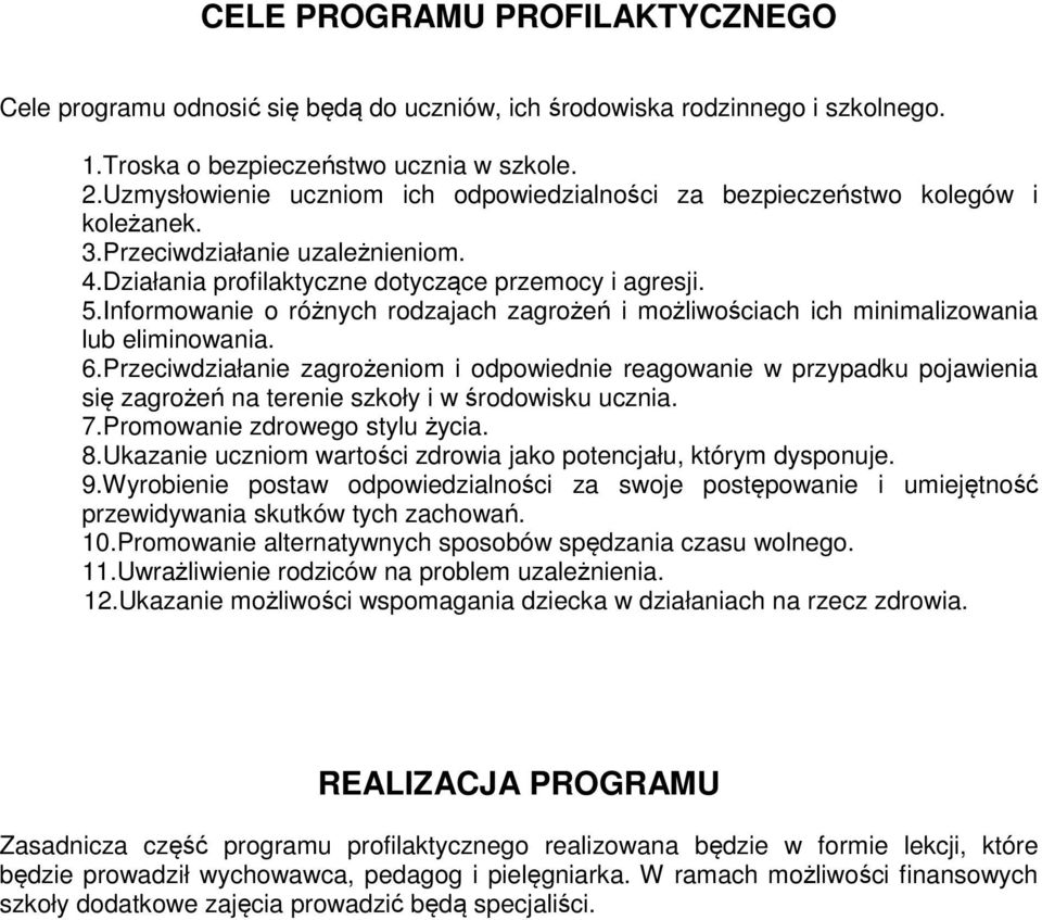 Informowanie o różnych rodzajach zagrożeń i możliwościach ich minimalizowania lub eliminowania. 6.