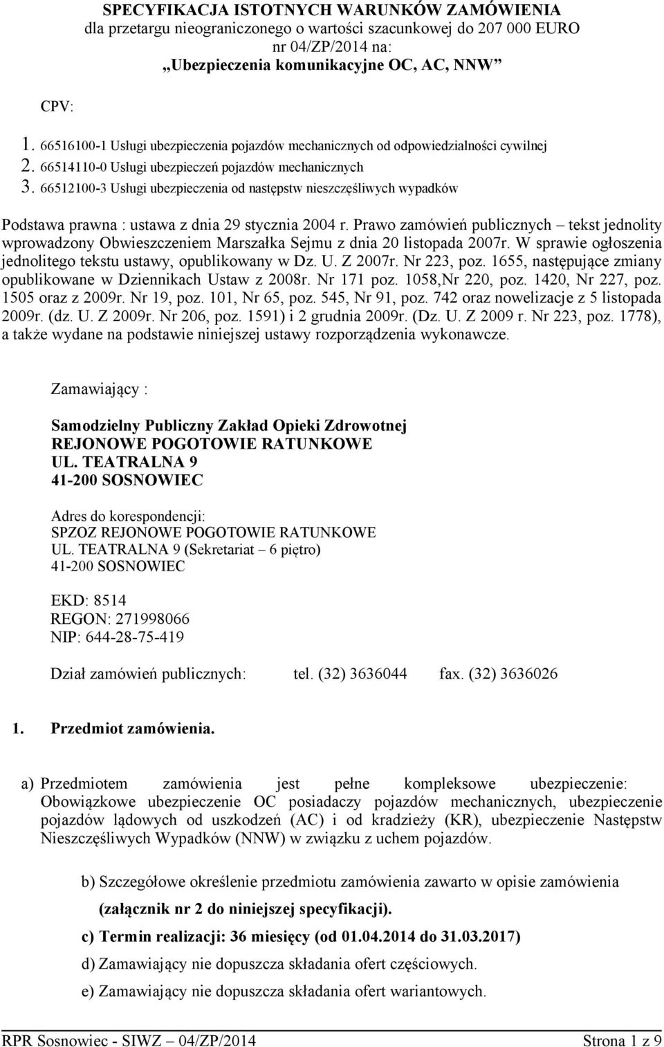 66512100-3 Usługi ubezpieczenia od następstw nieszczęśliwych wypadków Podstawa prawna : ustawa z dnia 29 stycznia 2004 r.