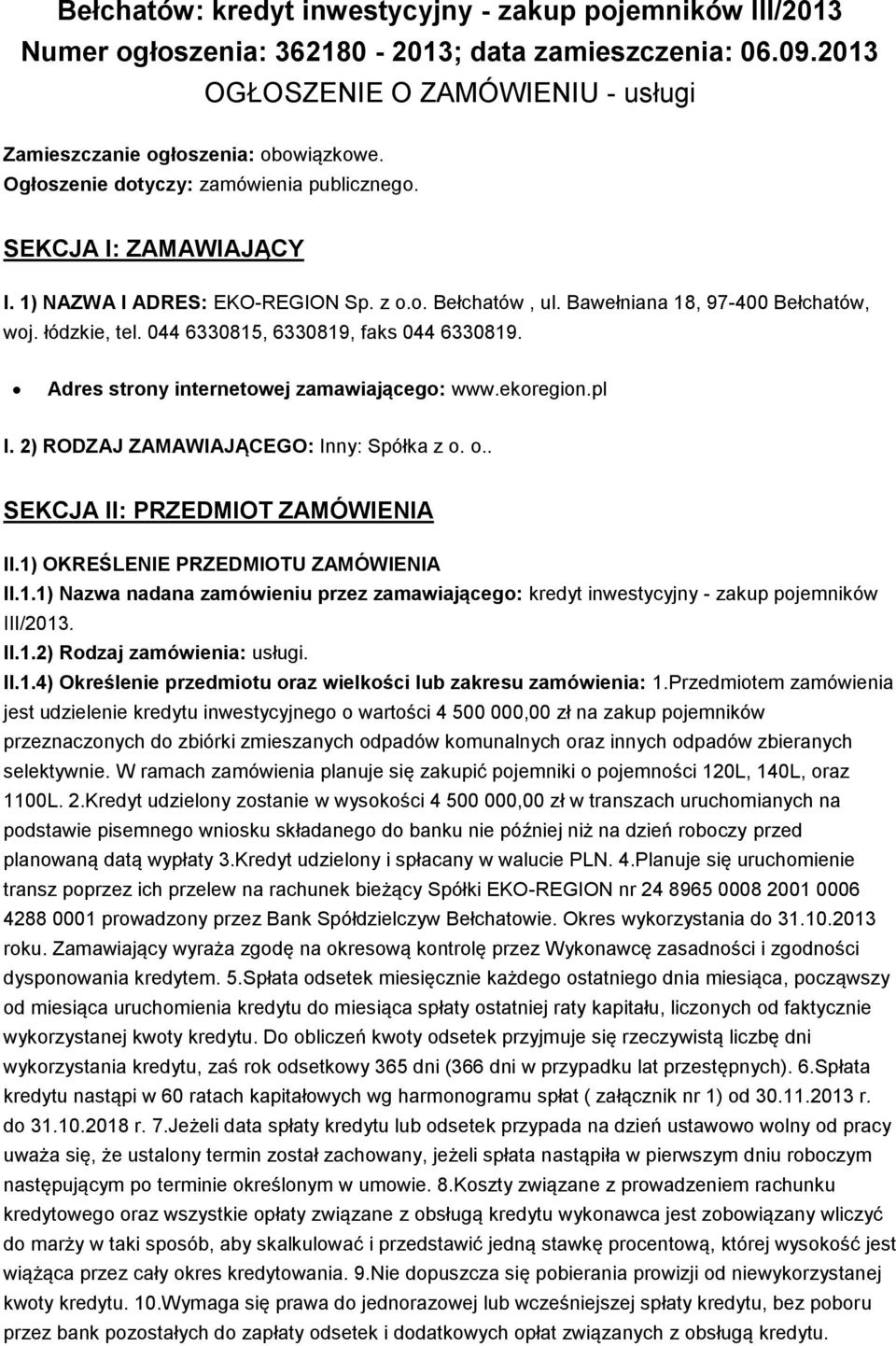 044 6330815, 6330819, faks 044 6330819. Adres strony internetowej zamawiającego: www.ekoregion.pl I. 2) RODZAJ ZAMAWIAJĄCEGO: Inny: Spółka z o. o.. SEKCJA II: PRZEDMIOT ZAMÓWIENIA II.