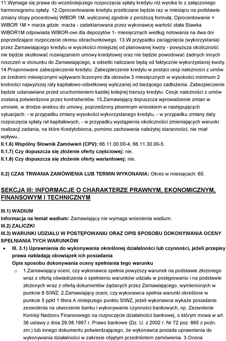 zadeklarowana przez wykonawcę wartość stała Stawka WIBOR1M odpowiada WIBOR-owi dla depozytów 1- miesięcznych według notowania na dwa dni poprzedzające rozpoczęcie okresu obrachunkowego. 13.