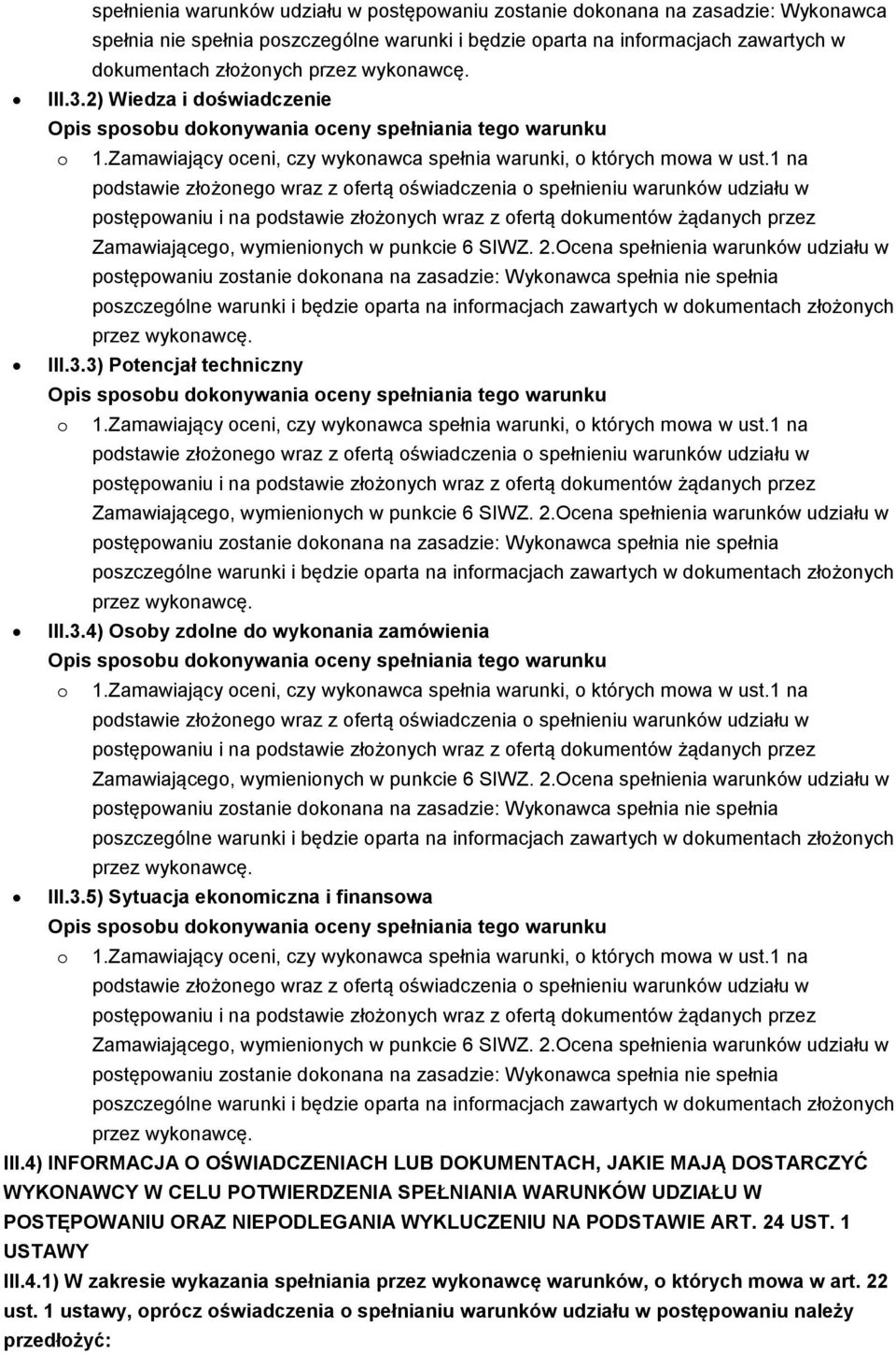 4) INFORMACJA O OŚWIADCZENIACH LUB DOKUMENTACH, JAKIE MAJĄ DOSTARCZYĆ WYKONAWCY W CELU POTWIERDZENIA SPEŁNIANIA WARUNKÓW UDZIAŁU W POSTĘPOWANIU ORAZ NIEPODLEGANIA WYKLUCZENIU NA