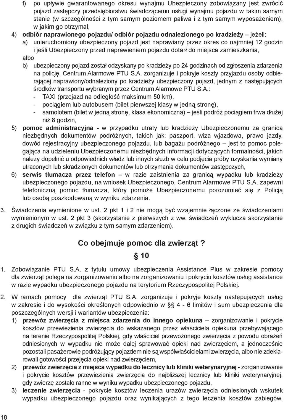 naprawiany przez okres co najmniej 12 godzin i jeśli Ubezpieczony przed naprawieniem pojazdu dotarł do miejsca zamieszkania, albo b) ubezpieczony pojazd został odzyskany po kradzieży po 24 godzinach