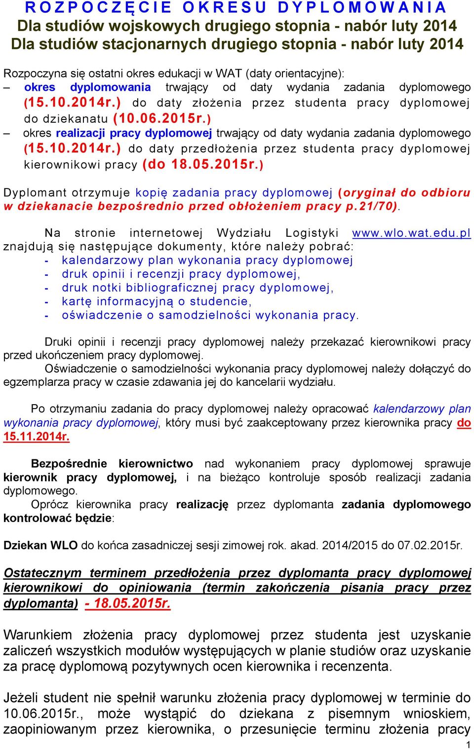 ) okres realizacji pracy dyplomowej trwający od daty wydania zadania dyplomowego (15.10.2014r.) do daty przedłożenia przez studenta pracy dyplomowej kierownikowi pracy (do 18.05.2015r.