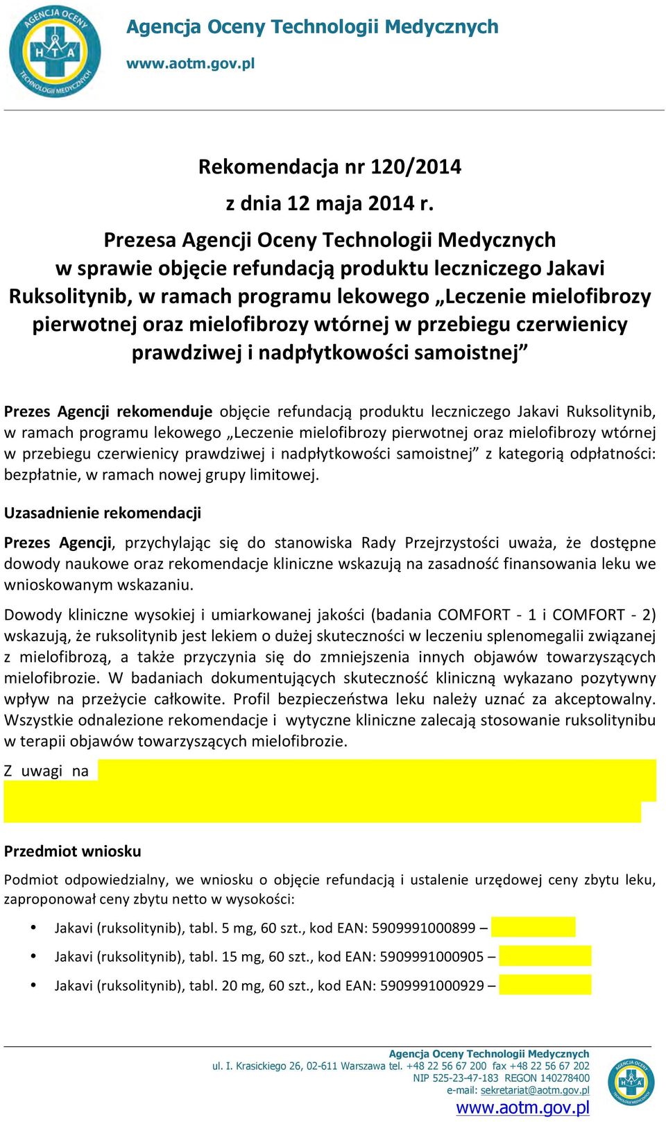 wtórnej w przebiegu czerwienicy prawdziwej i nadpłytkowości samoistnej Prezes Agencji rekomenduje objęcie refundacją produktu leczniczego Jakavi Ruksolitynib, w ramach programu lekowego Leczenie