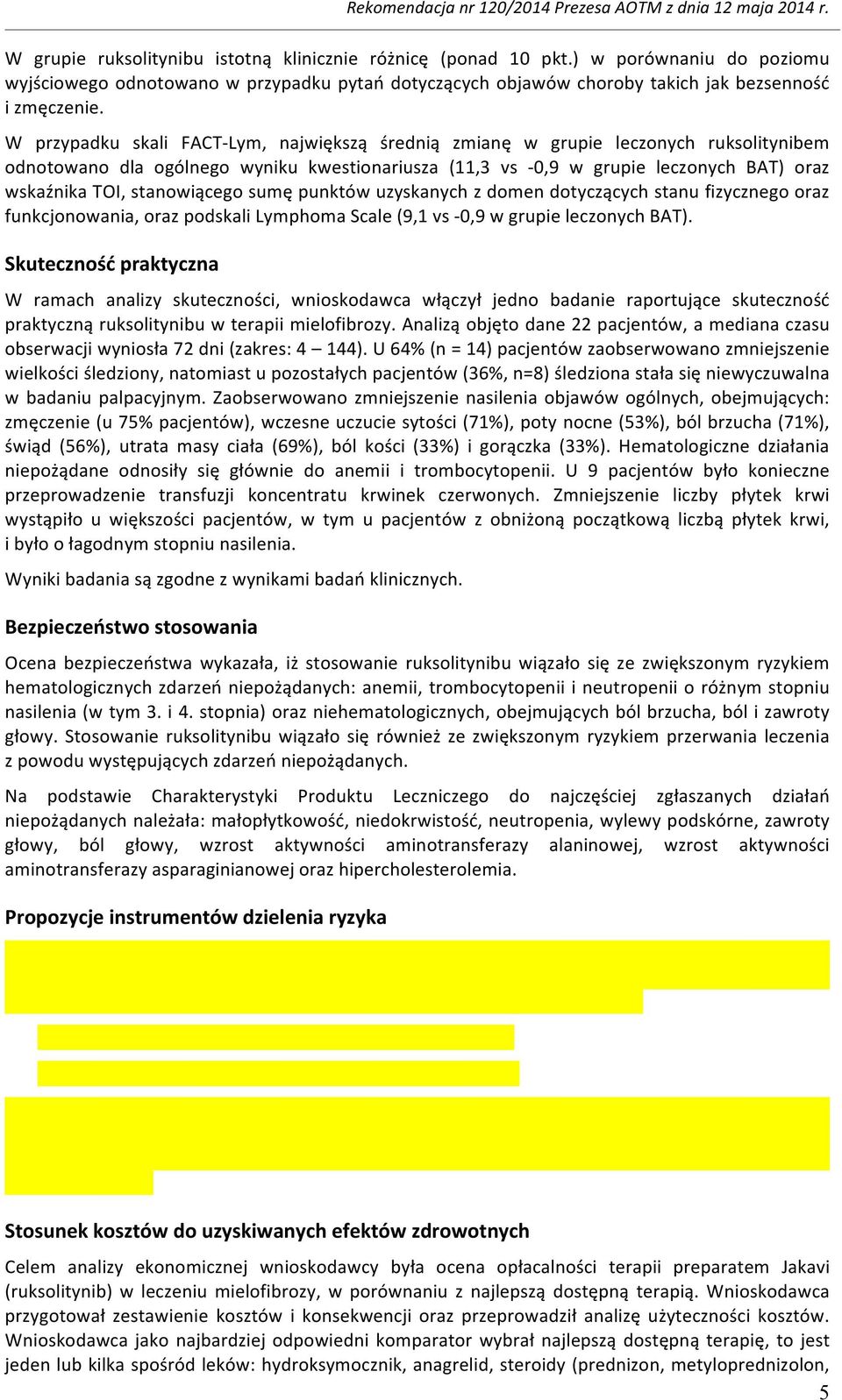 stanowiącego sumę punktów uzyskanych z domen dotyczących stanu fizycznego oraz funkcjonowania, oraz podskali Lymphoma Scale (9,1 vs - 0,9 w grupie leczonych BAT).