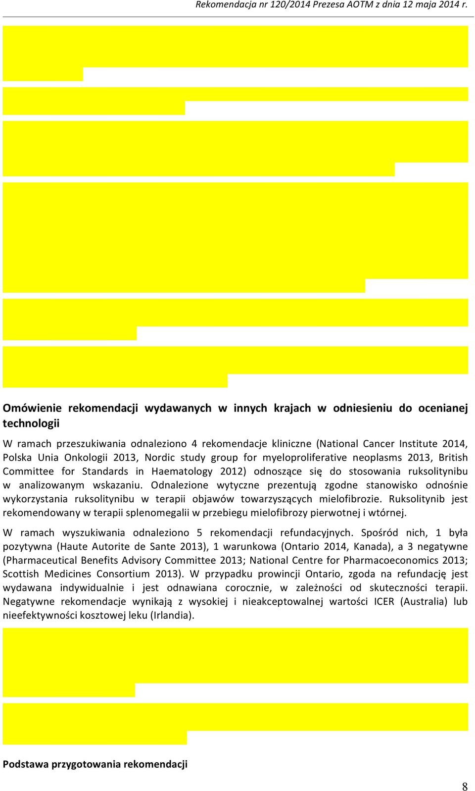 Odnalezione wytyczne prezentują zgodne stanowisko odnośnie wykorzystania ruksolitynibu w terapii objawów towarzyszących mielofibrozie.