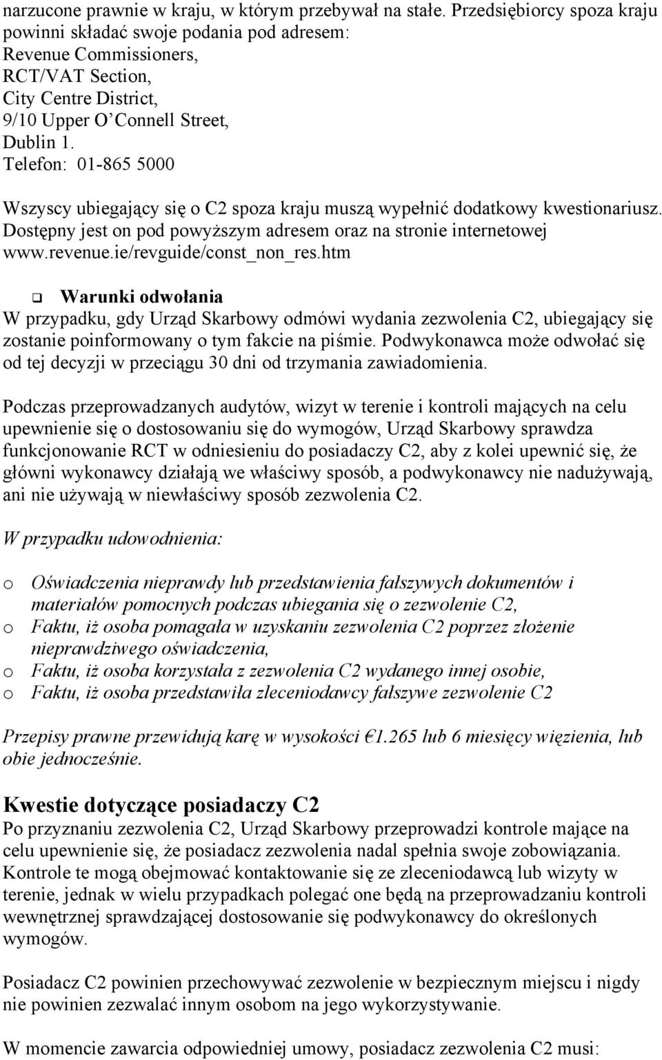 Telefon: 01-865 5000 Wszyscy ubiegający się o C2 spoza kraju muszą wypełnić dodatkowy kwestionariusz. Dostępny jest on pod powyższym adresem oraz na stronie internetowej www.revenue.