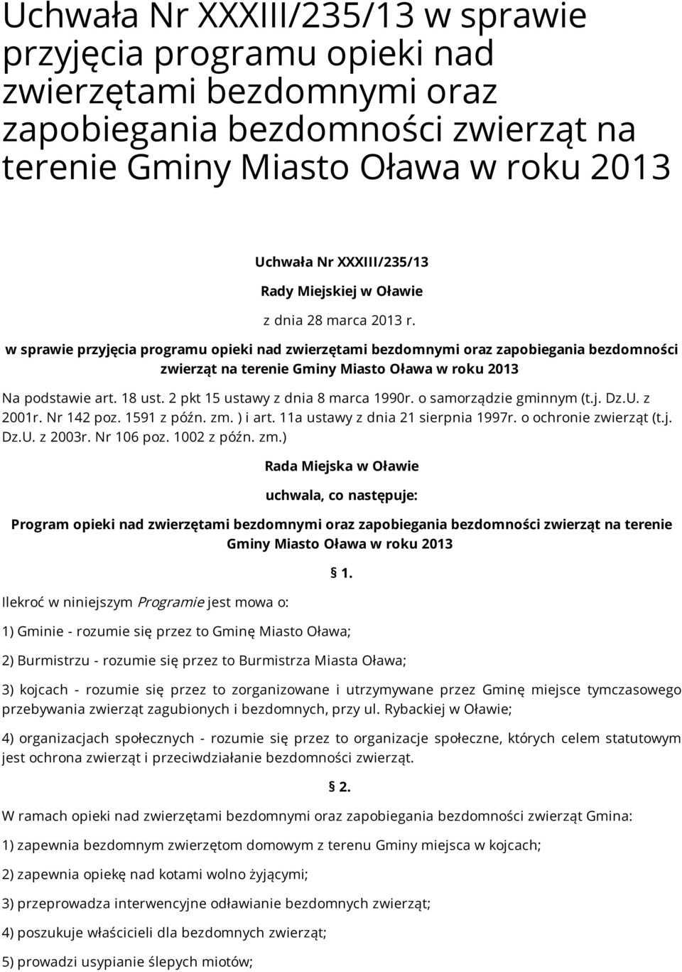 w sprawie przyjęcia programu opieki nad zwierzętami bezdomnymi oraz zapobiegania bezdomności zwierząt na terenie Gminy Miasto Oława w roku 2013 Na podstawie art. 18 ust.