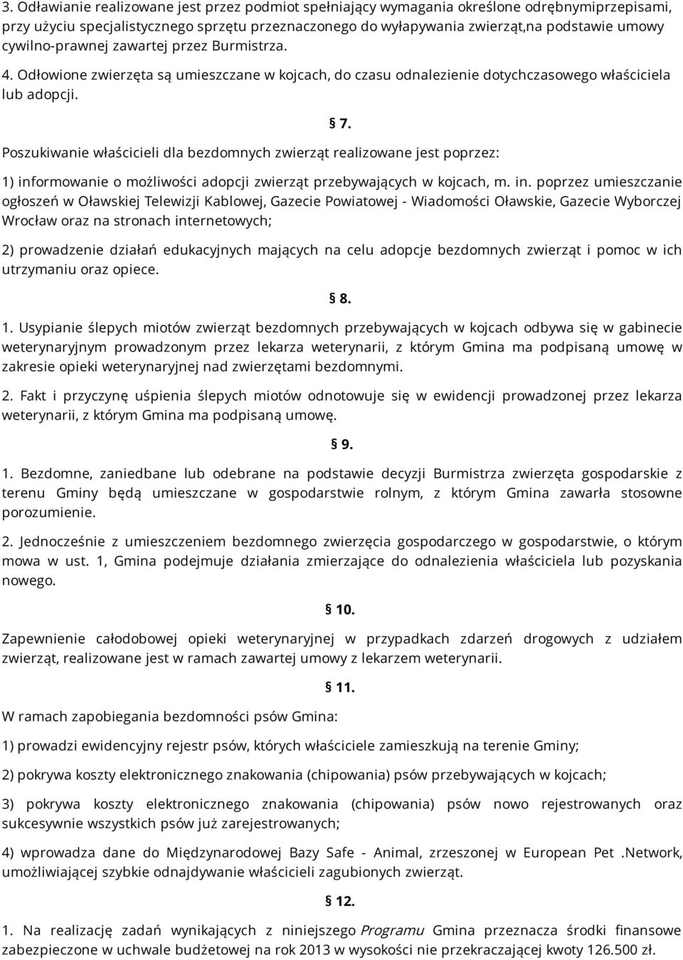 Poszukiwanie właścicieli dla bezdomnych zwierząt realizowane jest poprzez: 7. 1) inf