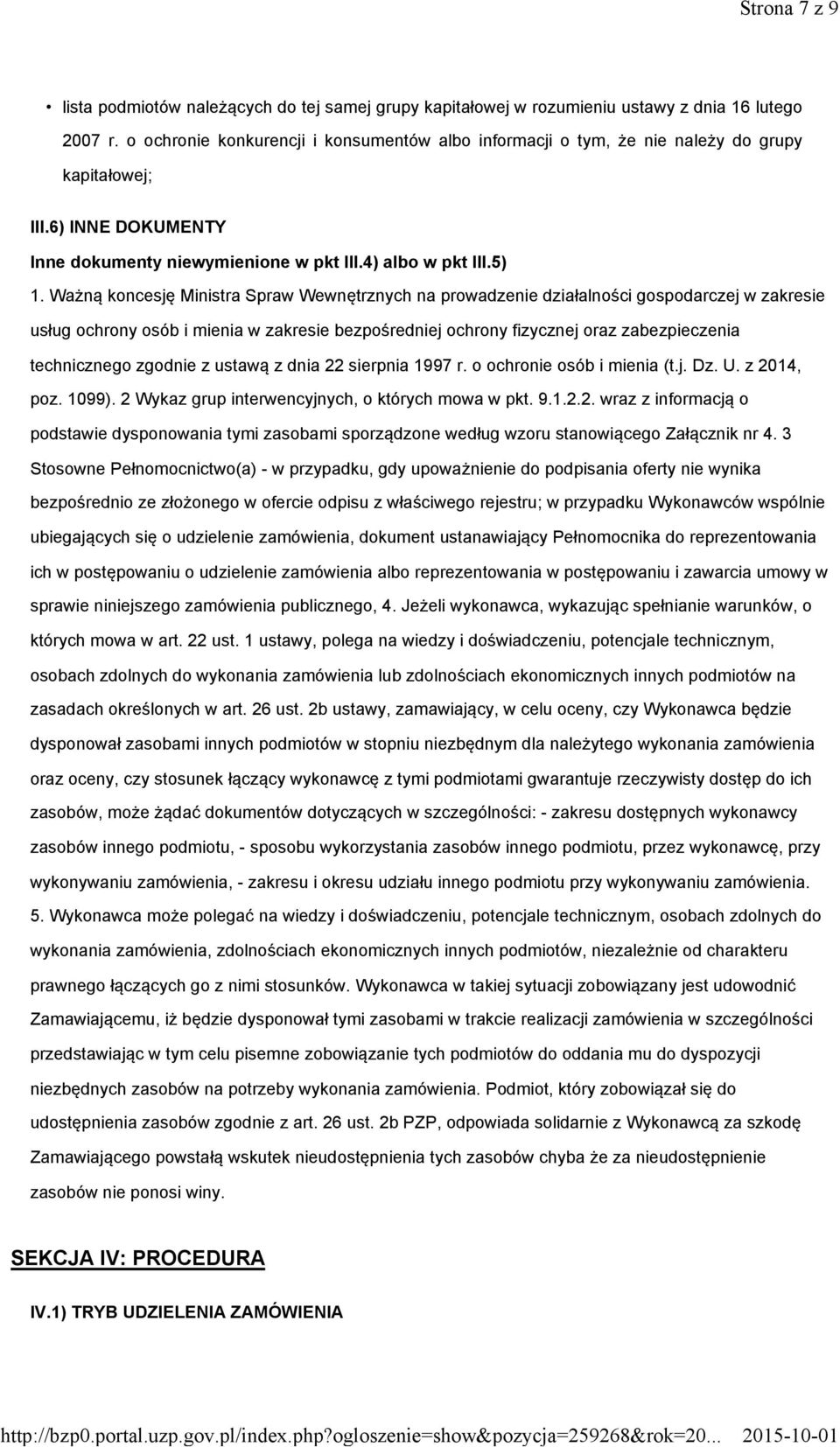 Ważną koncesję Ministra Spraw Wewnętrznych na prowadzenie działalności gospodarczej w zakresie usług ochrony osób i mienia w zakresie bezpośredniej ochrony fizycznej oraz zabezpieczenia technicznego