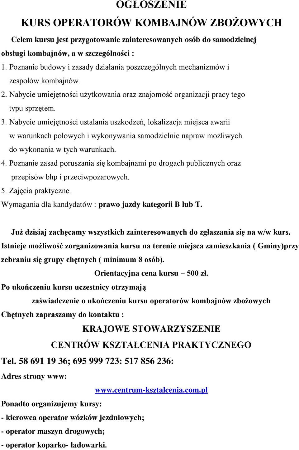 Nabycie umiejętności ustalania uszkodzeń, lokalizacja miejsca awarii w warunkach polowych i wykonywania samodzielnie napraw możliwych do wykonania w tych warunkach. 4.