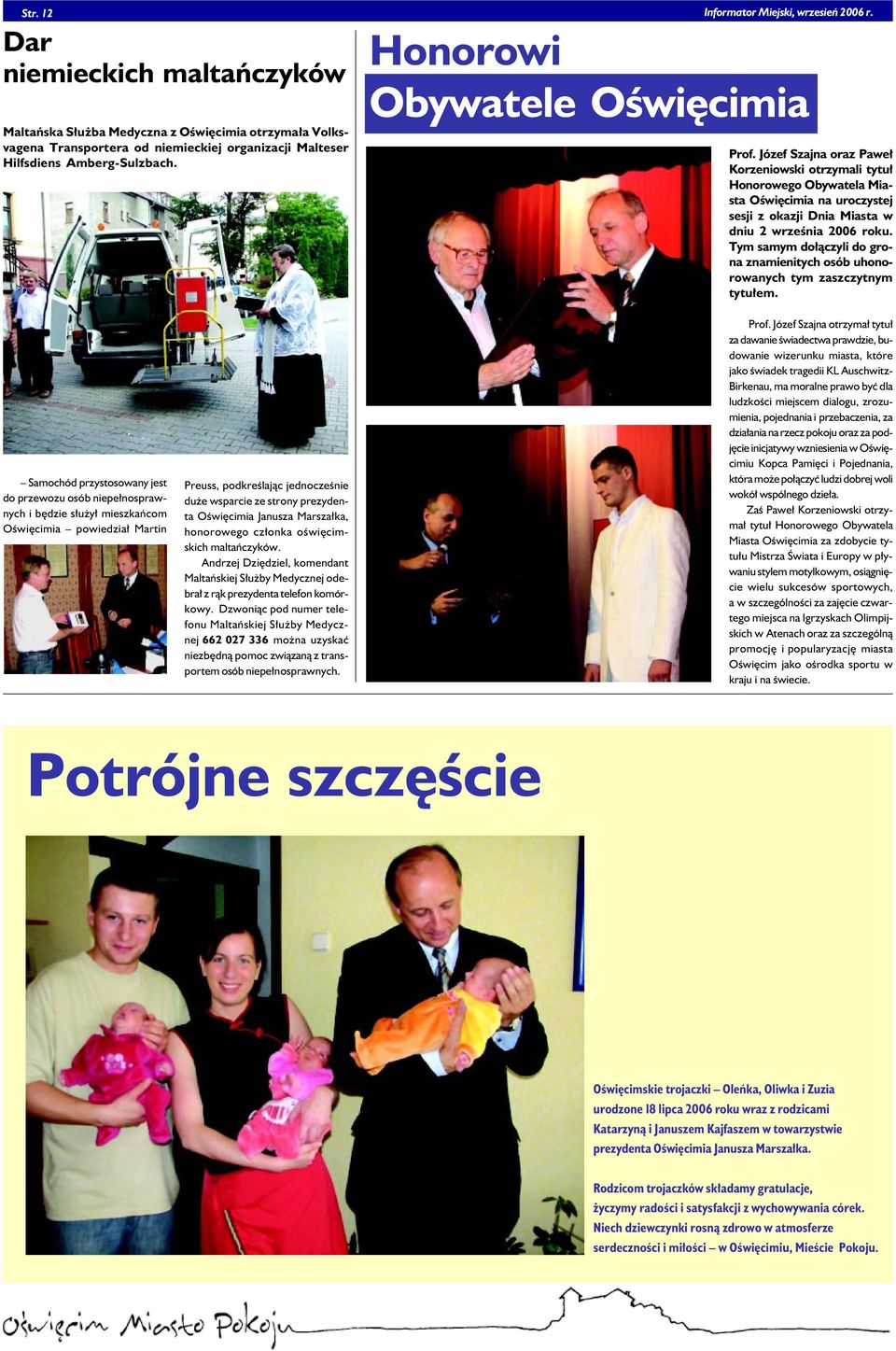 Józef Szajna oraz Paweł Korzeniowski otrzymali tytuł Honorowego Obywatela Miasta Oświęcimia na uroczystej sesji z okazji Dnia Miasta w dniu 2 września 2006 roku.