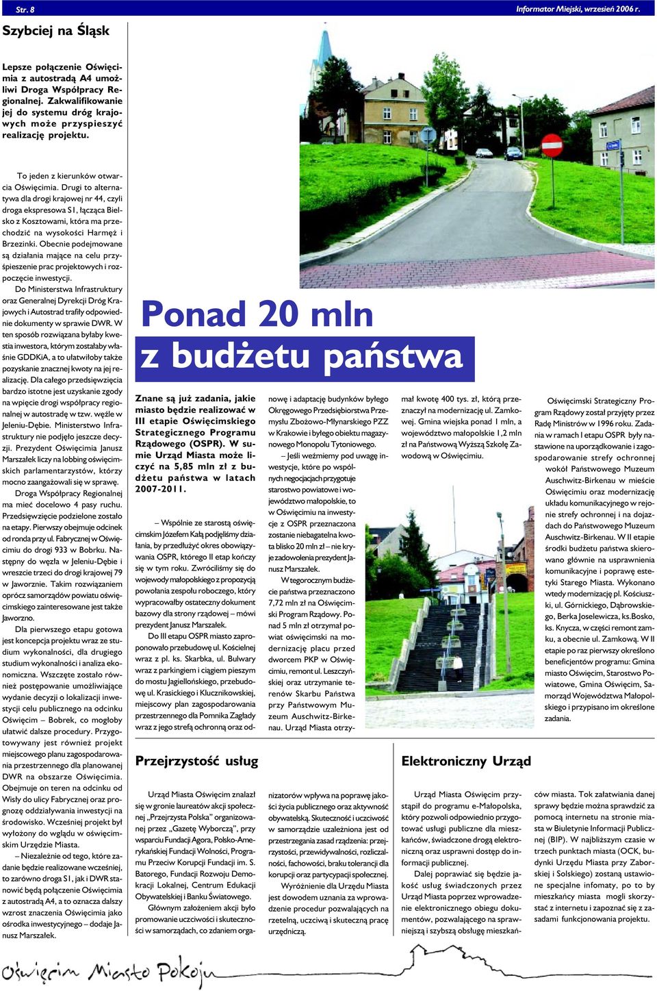 Drugi to alternatywa dla drogi krajowej nr 44, czyli droga ekspresowa S1, łącząca Bielsko z Kosztowami, która ma przechodzić na wysokości Harmęż i Brzezinki.